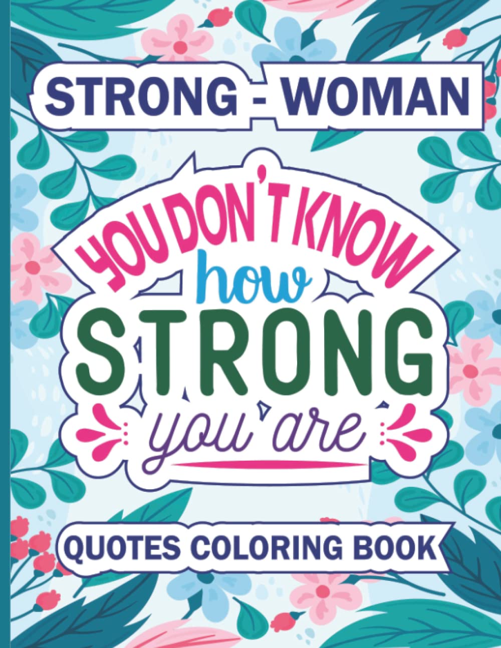 Inspirational Strong Woman Quotes Coloring Book for Women and Teen Girls: Motivational Reassuring Quotes For Strong Women