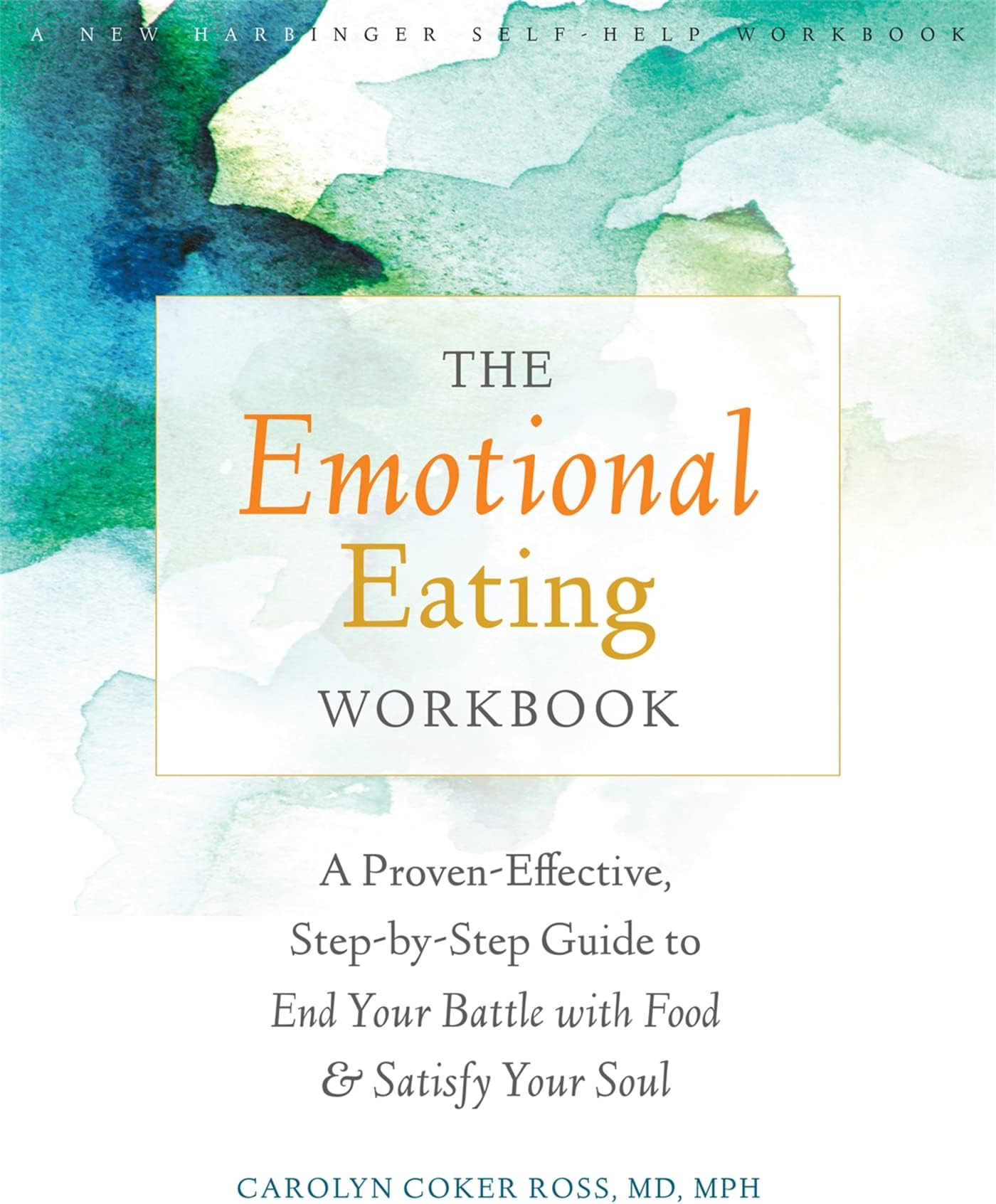 The Emotional Eating Workbook: A Proven-Effective, Step-by-Step Guide to End Your Battle with Food and Satisfy Your Soul
