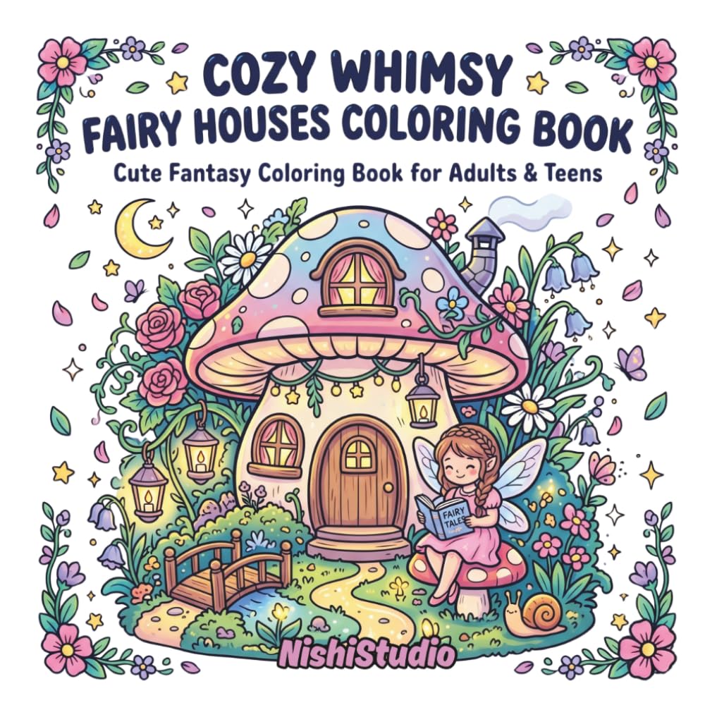 Cozy Whimsy Fairy Houses Coloring Book: Magical Fairy Homes, Mushroom Cottages & Enchanted Forest Scenes for Relaxation, Stress Relief & Creative ... Fantasy Coloring Book for Adults & Teens)