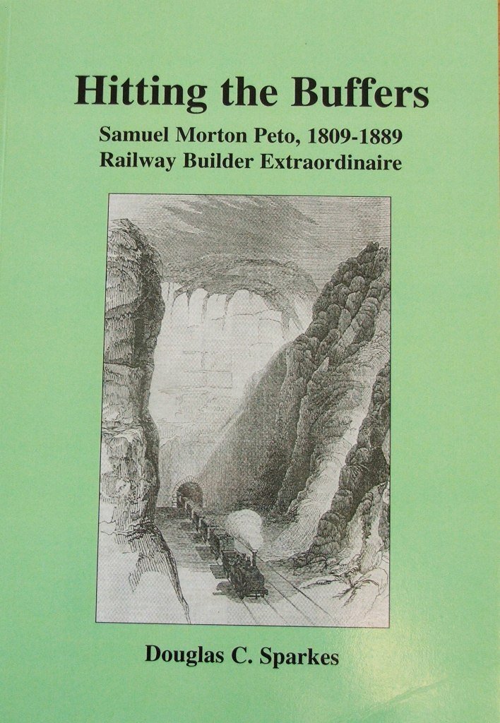 Hitting the Buffers: Samuel Morton Peto, 1809-1889, Railway Builder Extraordinaire