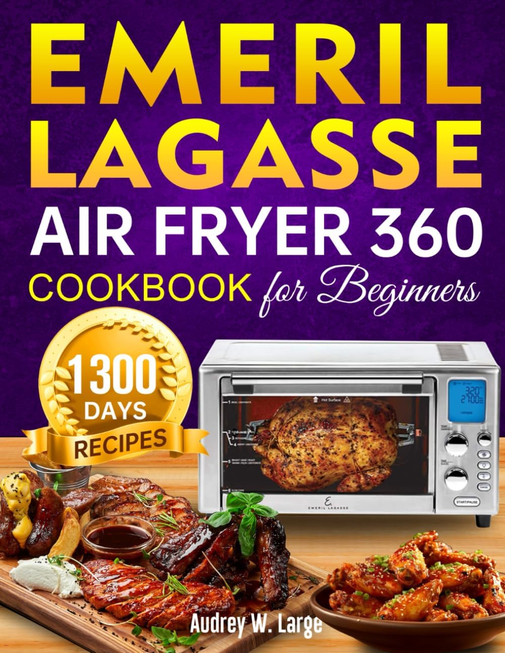 Emeril Lagasse Air Fryer 360 Cookbook for Beginners: 1300 Days Super Easy and Tasty Air Fryer 360 Recipes to Enjoy With Your Family and Friends incl. Tasty Desserts Special Paperback – 18 December 2023