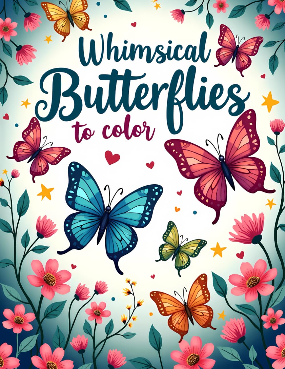 Whimsical Butterflies to Color: A Cute and Relaxing Coloring Book with Playful Butterflies, Flowers, and Nature Scenes for Kids, Teens, and Adults