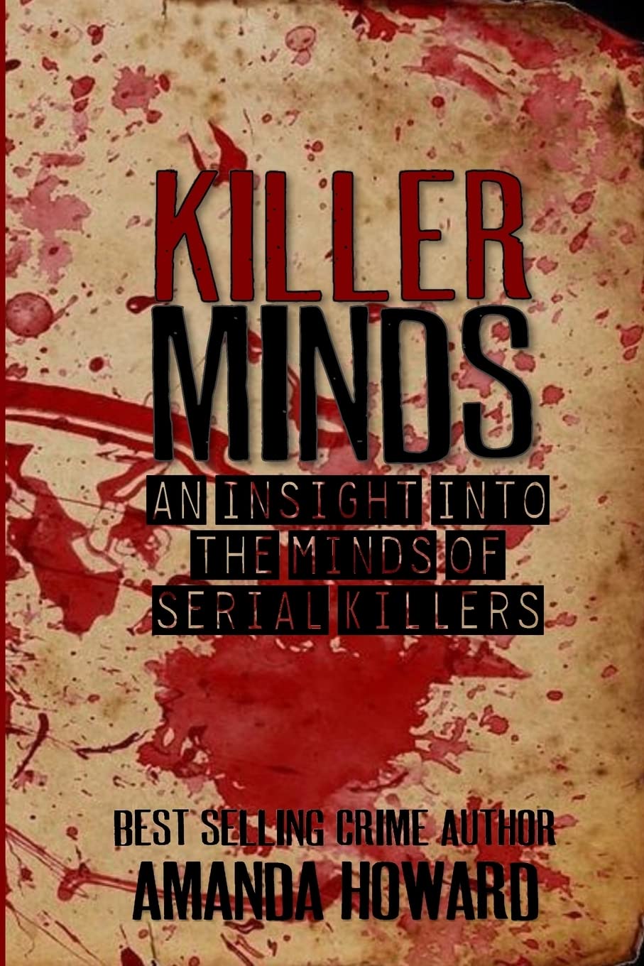 Killer Minds: An insight into the minds of serial killers: Volume 1