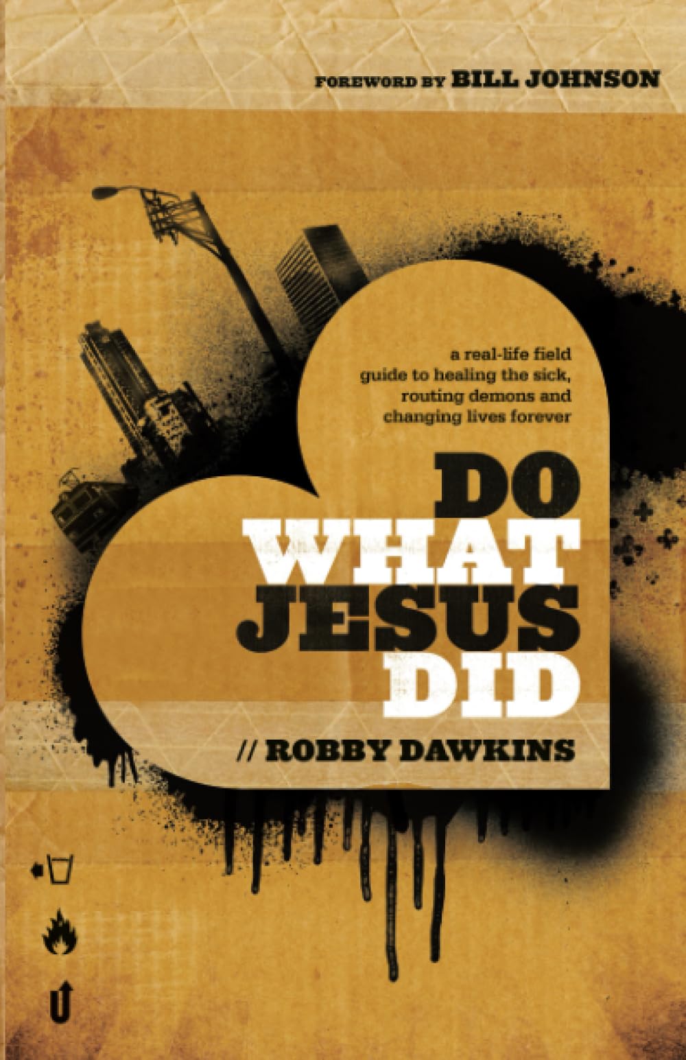 Do What Jesus Did A RealLife Field Guide to Healing