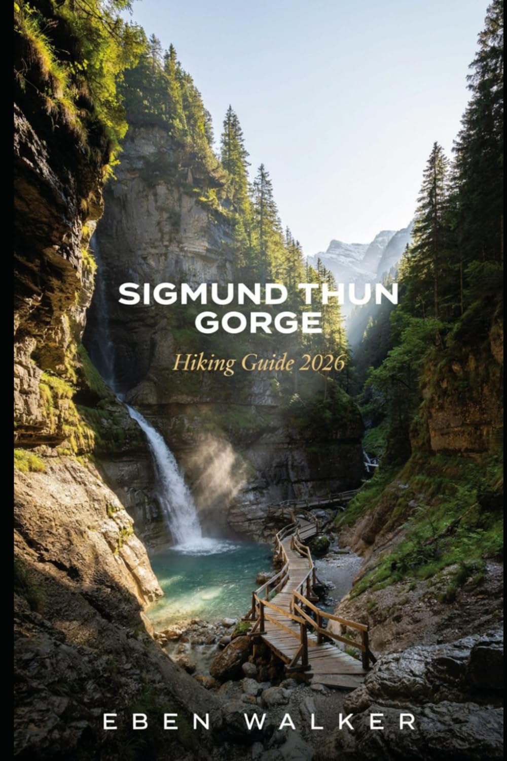 SIGMUND THUN GORGE HIKING GUIDE 2026: Trails, Waterfalls, Klammsee Walks, Local Tips, Scenic Routes, and Essential Planning for Austria's Most Spectacular Alpine Gorge