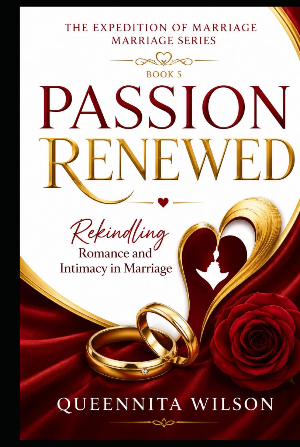 PASSION RENEWED:: Rekindling Romance and Intimacy in Marriage (The Expedition to Marriage Mastery Series)