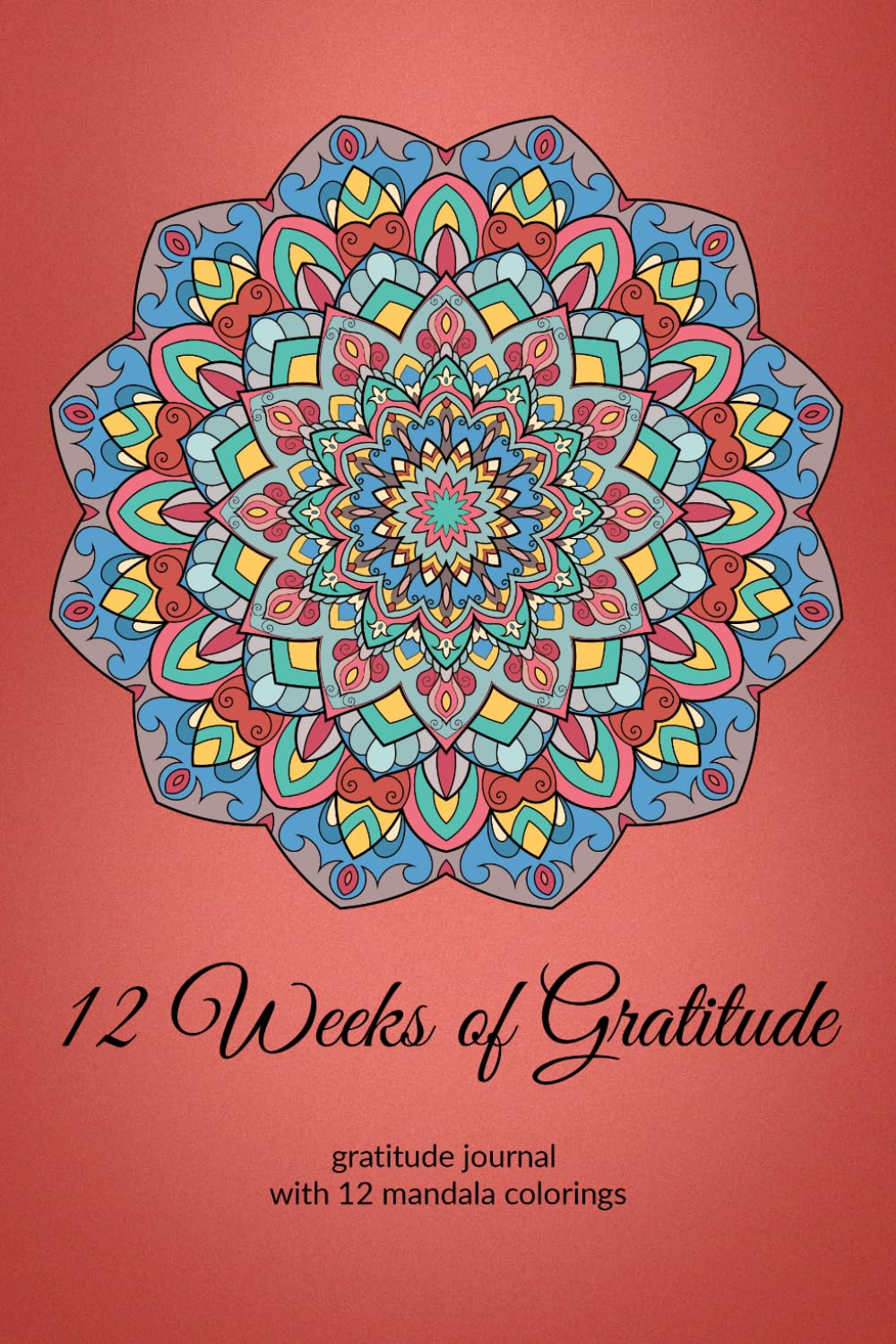 12 Weeks of Gratitude with 12 Mandala Colorings for Each Week: Daily gratitude journal and coloring book 2 in 1 / Sacred Geometry Gratitude Journal / Merkaba Journal / Gratitude Workbook