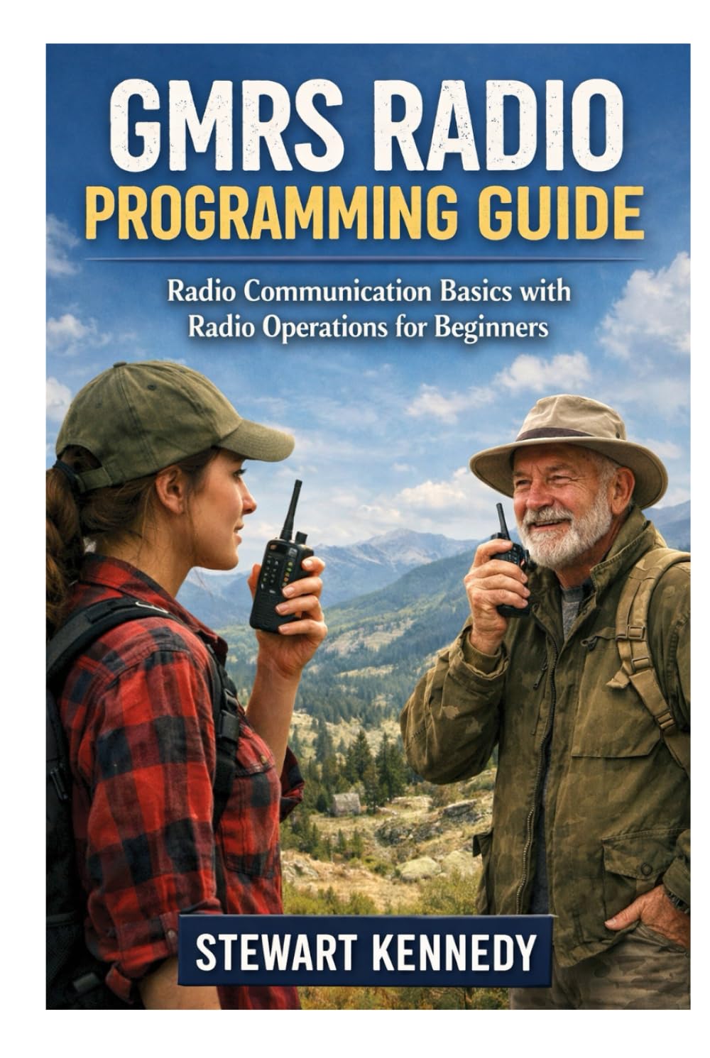 GMRS Radio Programming Guide: Radio Communication Basics with Radio Operations for Beginners (Radio Operation Essentials Series)