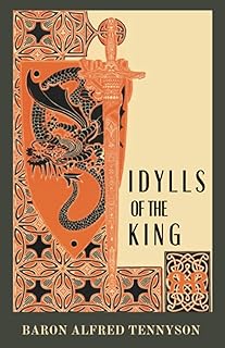 Idylls of the King: Tennyson's Poetical Works Embarks on An Epic Journey Through Arthurian Legend. (Annotated)