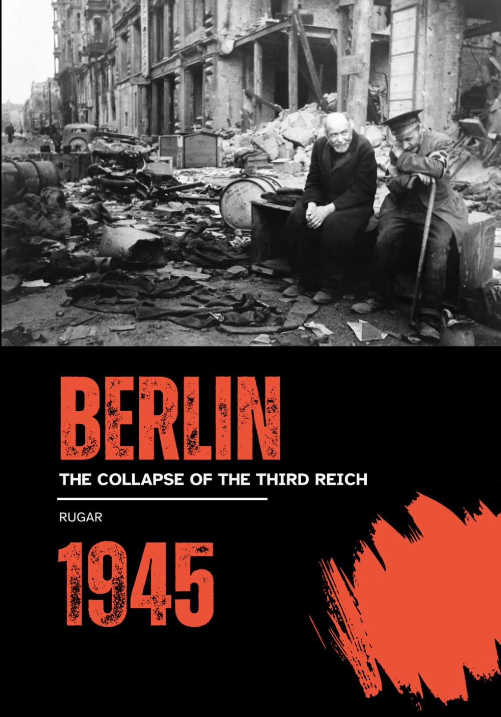 Berlin 1945: The Collapse of the Third Reich (History)