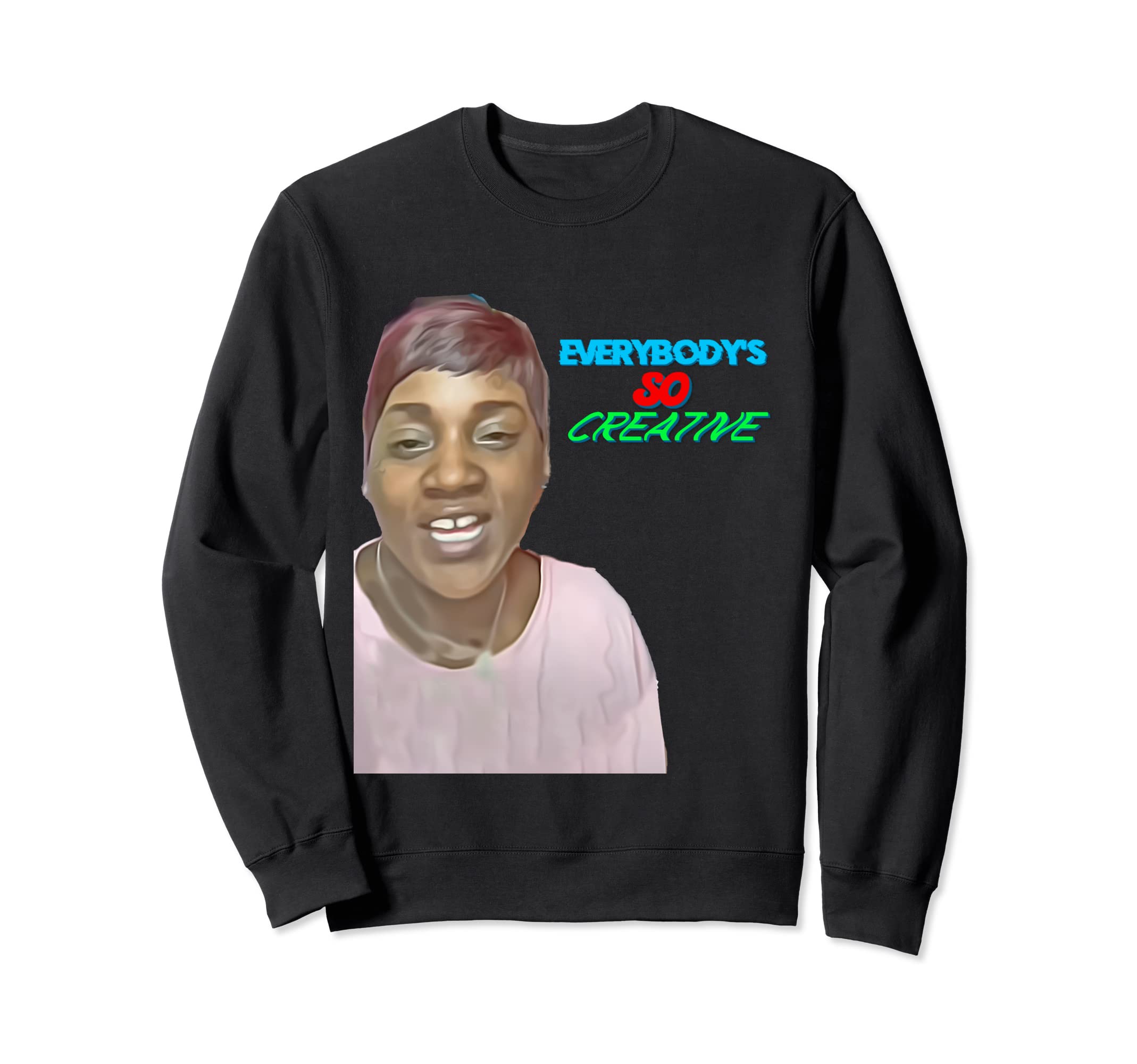 Everybody's So Creative Sweatshirt