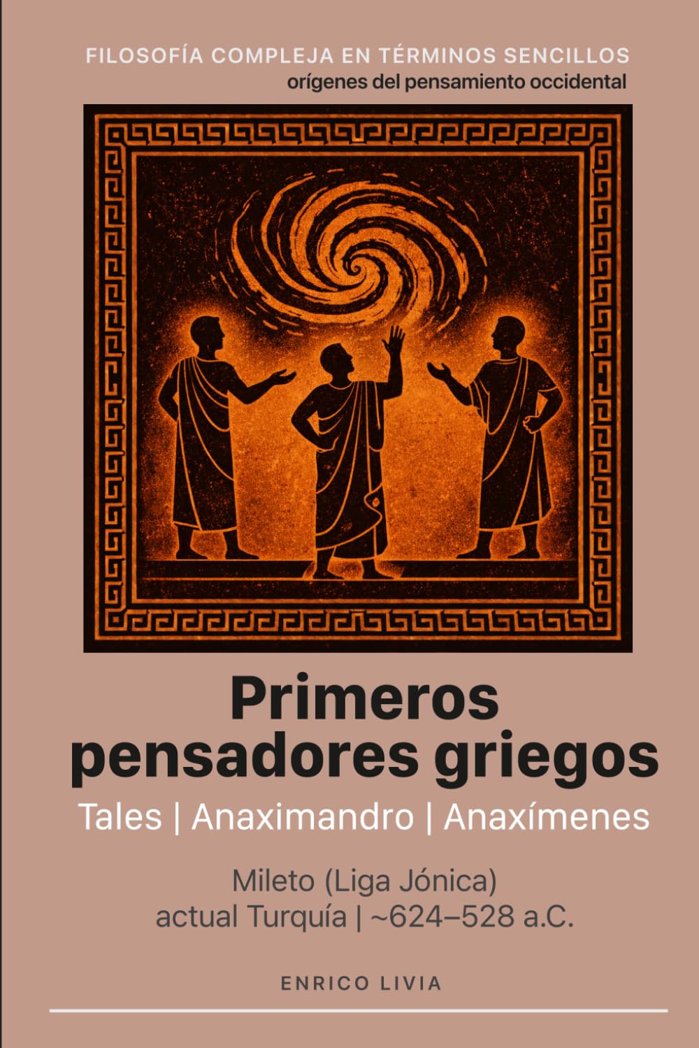 Primeros pensadores griegos: Tales, Anaximandro, Anaxímenes (Filosofía compleja en términos sencillos)