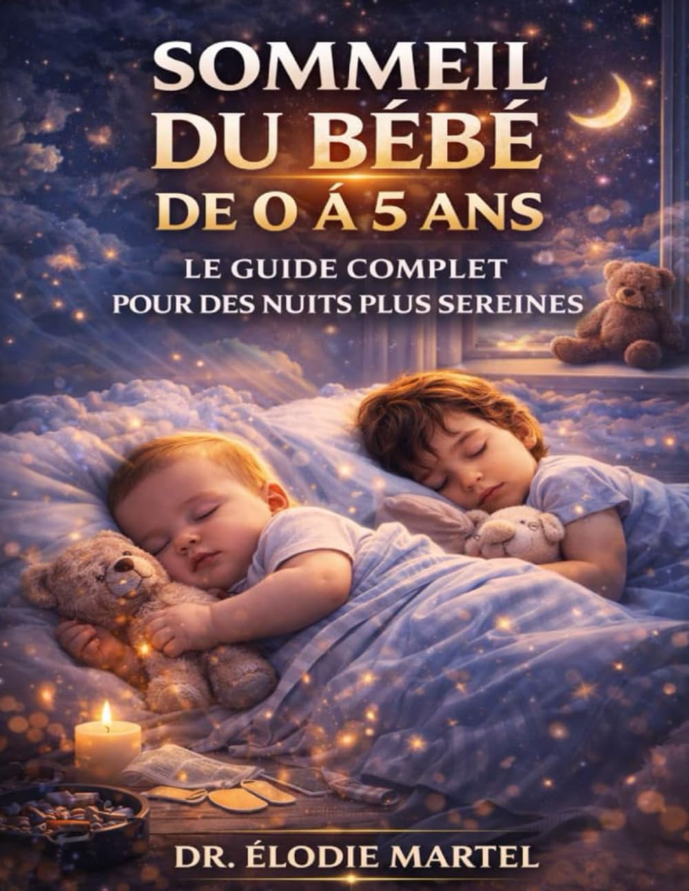 Sommeil du Bébé de 0 à 5 Ans: Le Guide Complet pour des Nuits Plus Sereines