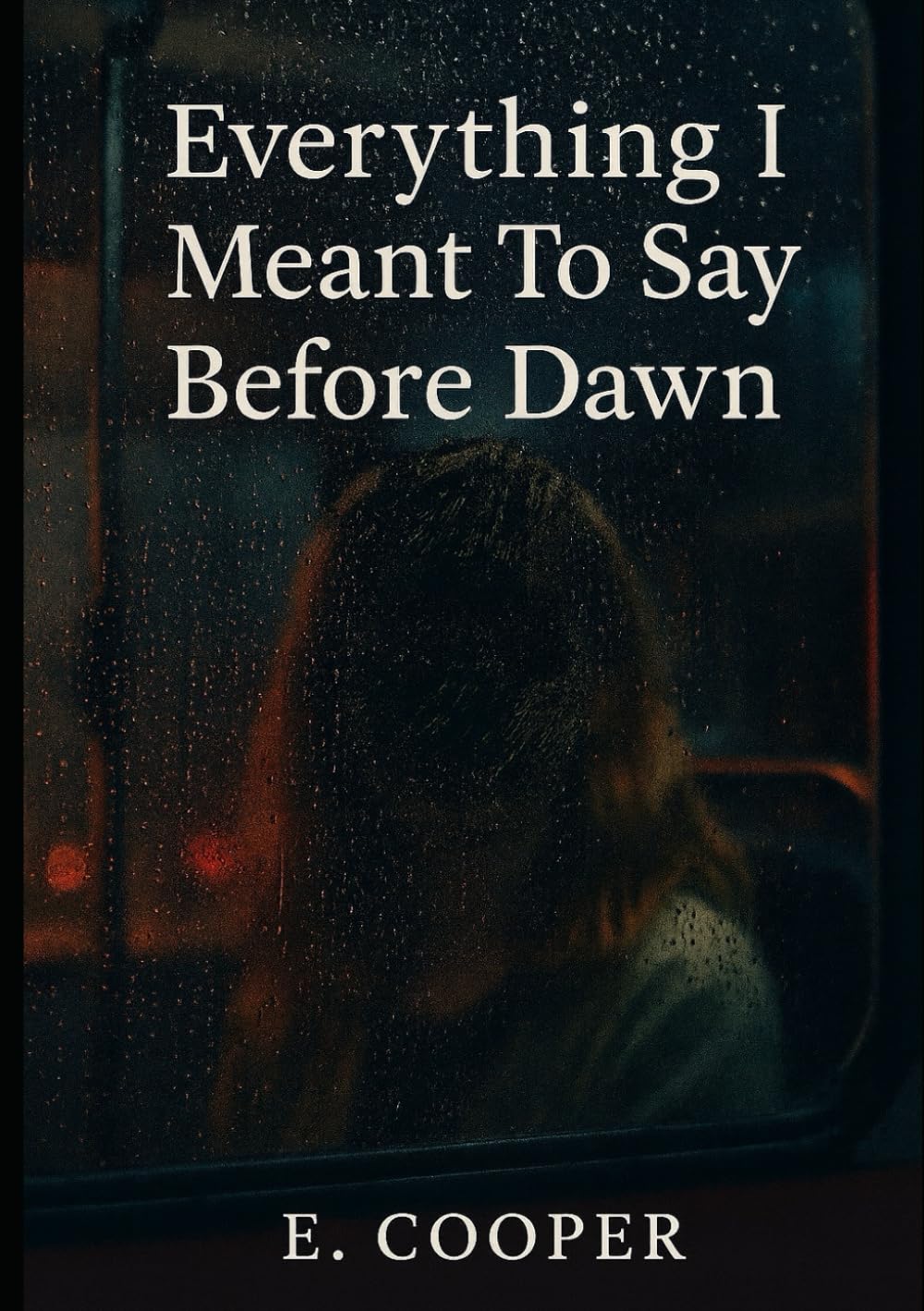 Everything I Meant To Say Before Dawn