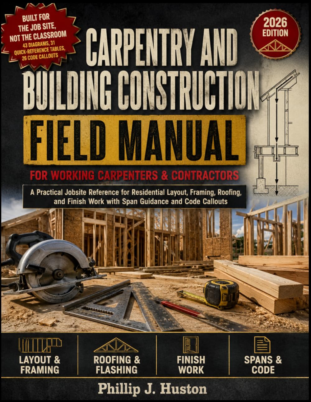Carpentry And Building Construction Field Manual: A Practical Jobsite Reference for Residential Layout, Framing, Roofing, and Finish Work with Span Guidance and Code Callouts