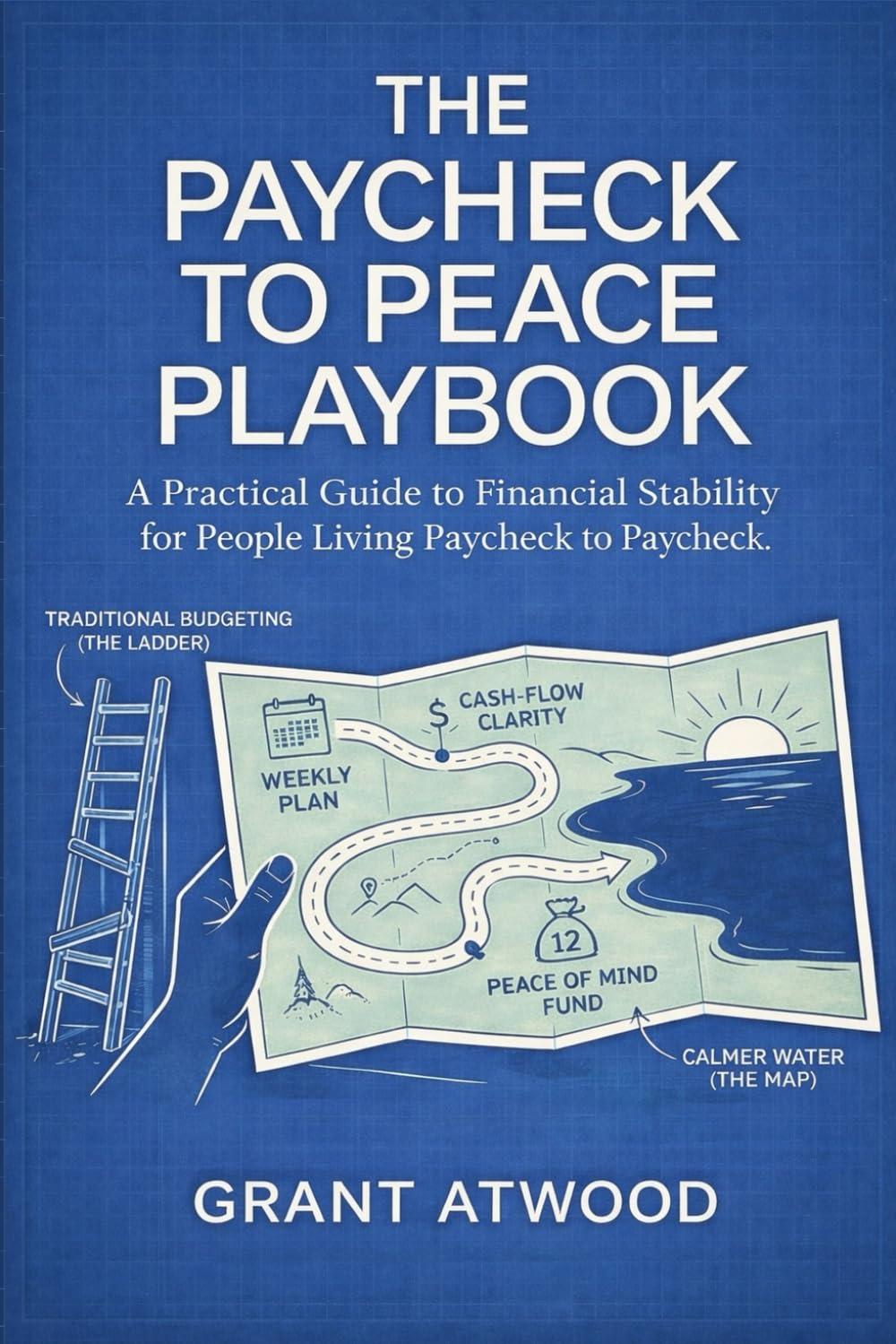 THE PAYCHECK TO PEACE PLAYBOOK: A Practical Guide to Financial Stability for People Living Paycheck to Paycheck