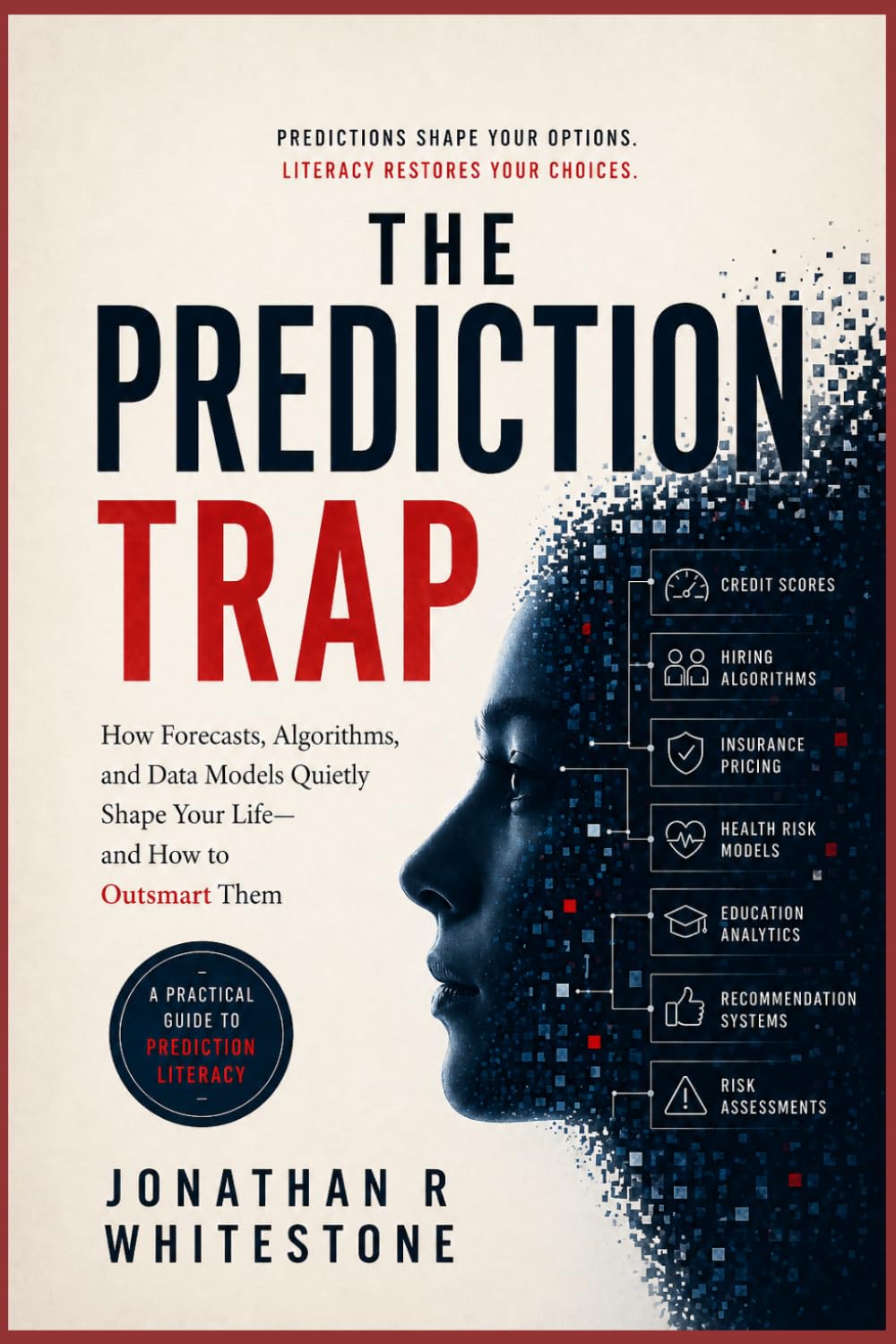The Prediction Trap: How AI Forecasts, Algorithms, and Data Models Quietly Shape Your Life—and How to Outsmart Them