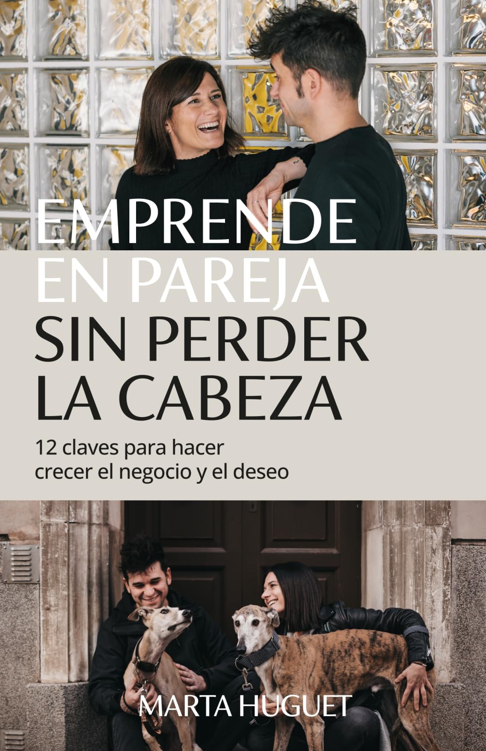EMPRENDE EN PAREJA SIN PERDER LA CABEZA: 12 claves para hacer crecer el negocio y el deseo