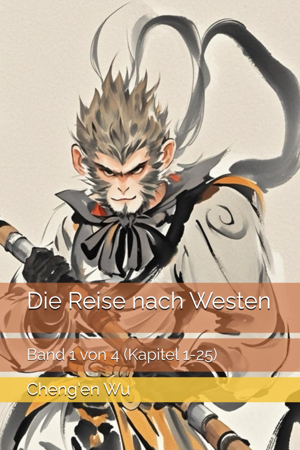 Die Reise nach Westen: Band 1 von 4 (Kapitel 1-25)