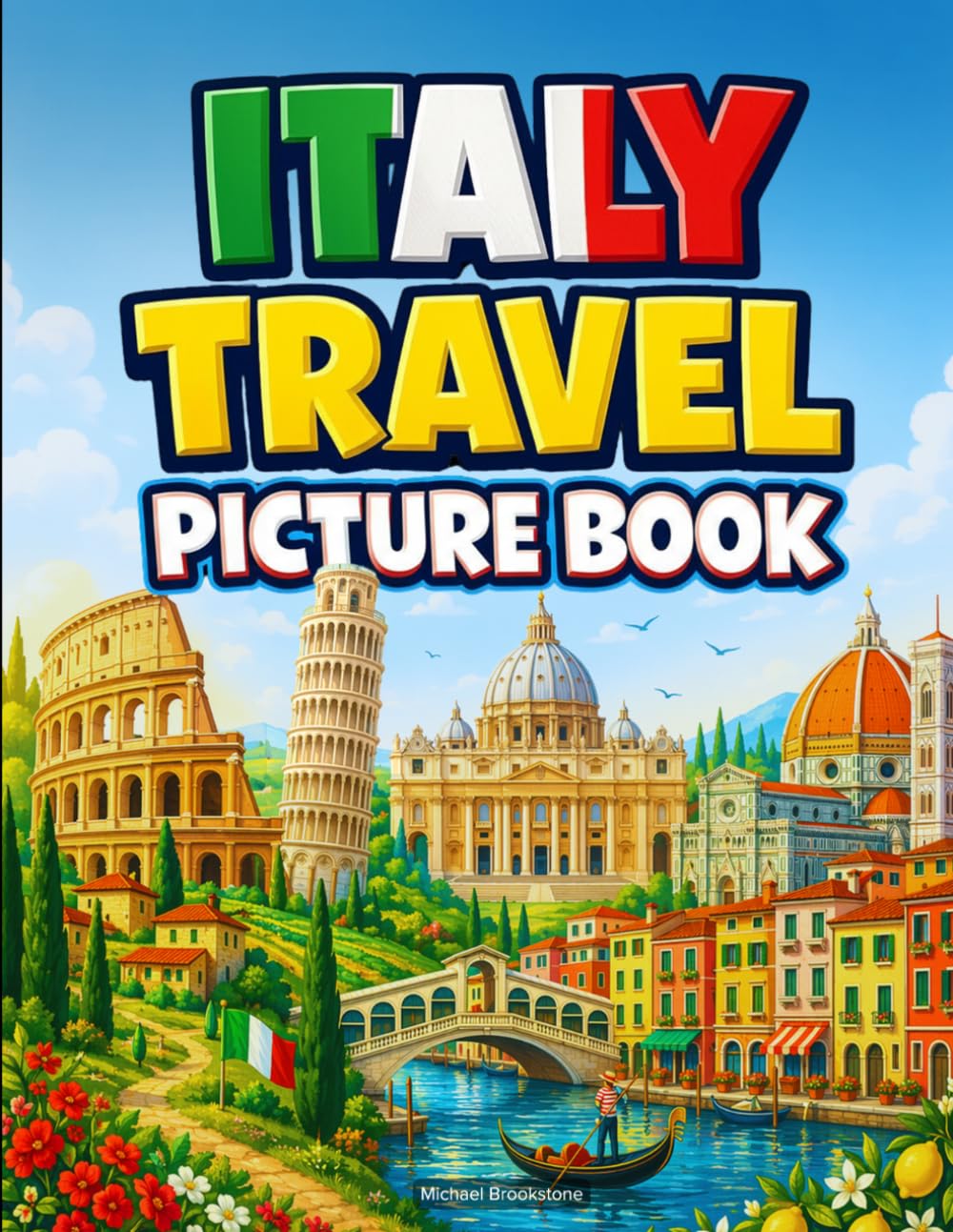 Italy Travel Picture Book: Explore the Colosseum, Rome, Tuscany, Venice, and More Landmarks in Italy: A Fun Educational Travel Book with Amazing Facts