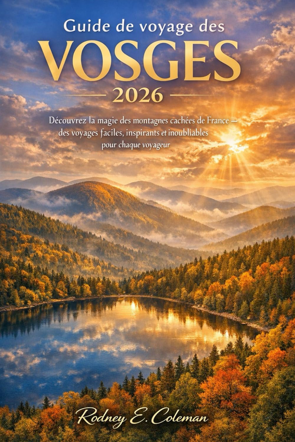 Guide de voyage des Vosges 2026: Découvrez la magie des montagnes cachées de France – des voyages faciles, inspirants et inoubliables pour chaque voyageur