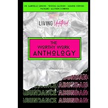 Living Unfiltered The Worthy Work Anthology Vol. 1