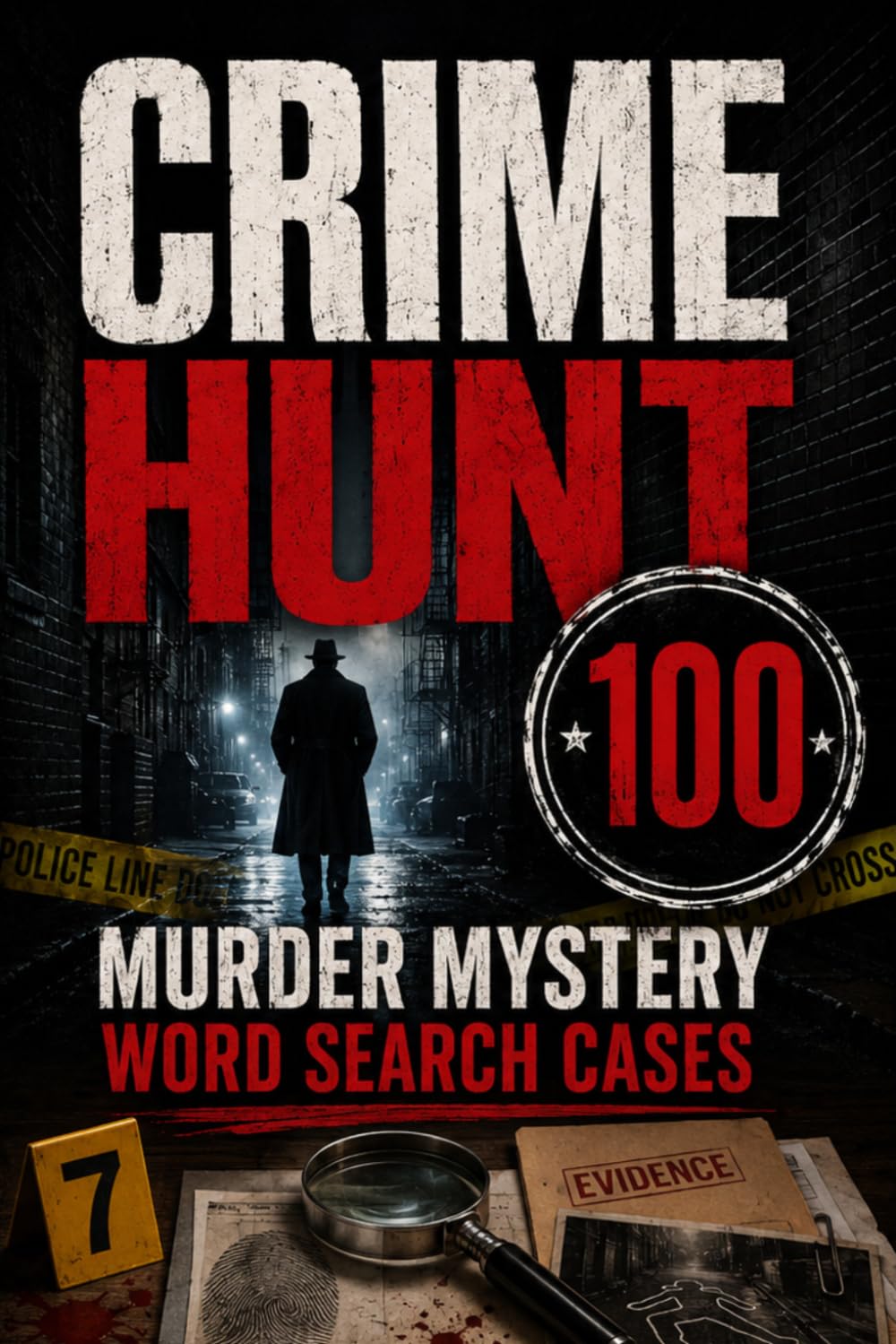 Crime Hunt: 100 Murder Mystery Word Search Cases with Hidden Clues, Suspects, Weapons, Victims & Locations