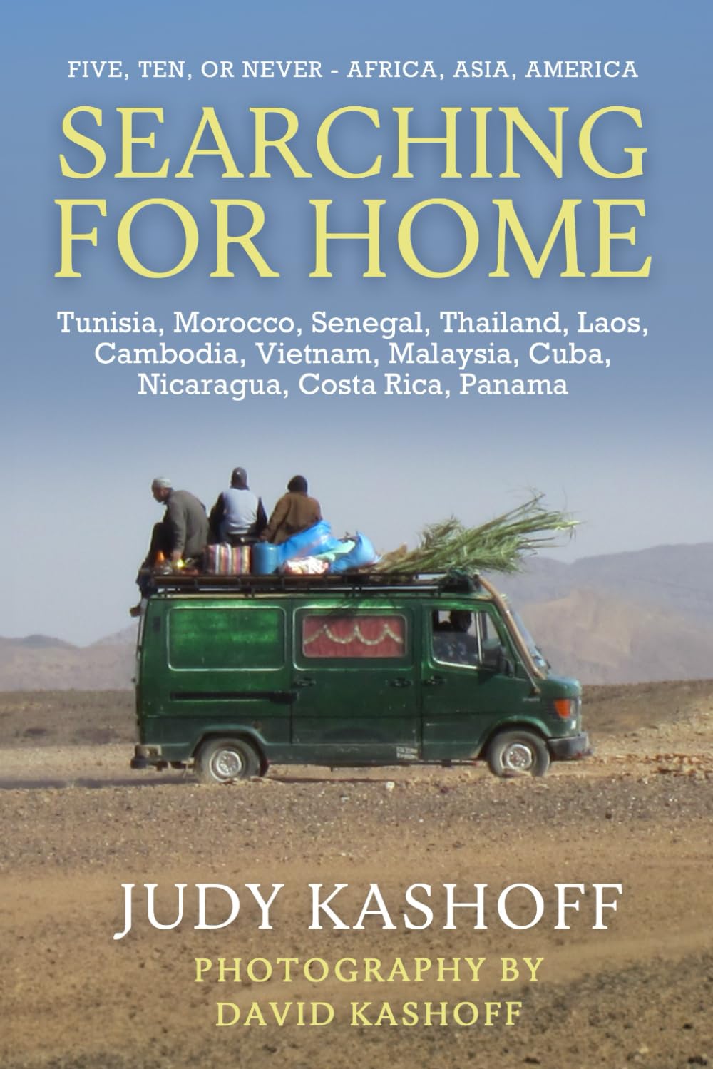 Searching for Home: Tunisia, Morocco, Senegal, Thailand, Laos, Cambodia, Vietnam, Malaysia, Cuba, Nicaragua, Costa Rica, Panama (Five, Ten or Never)