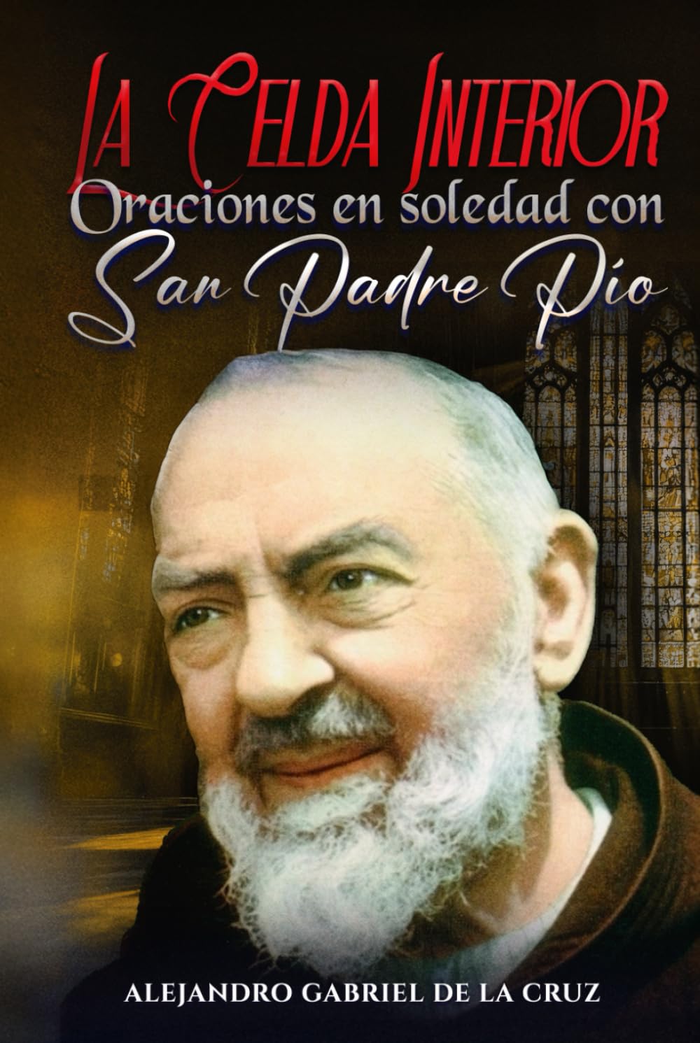 La Celda Interior: Oraciones en soledad con San Padre Pío