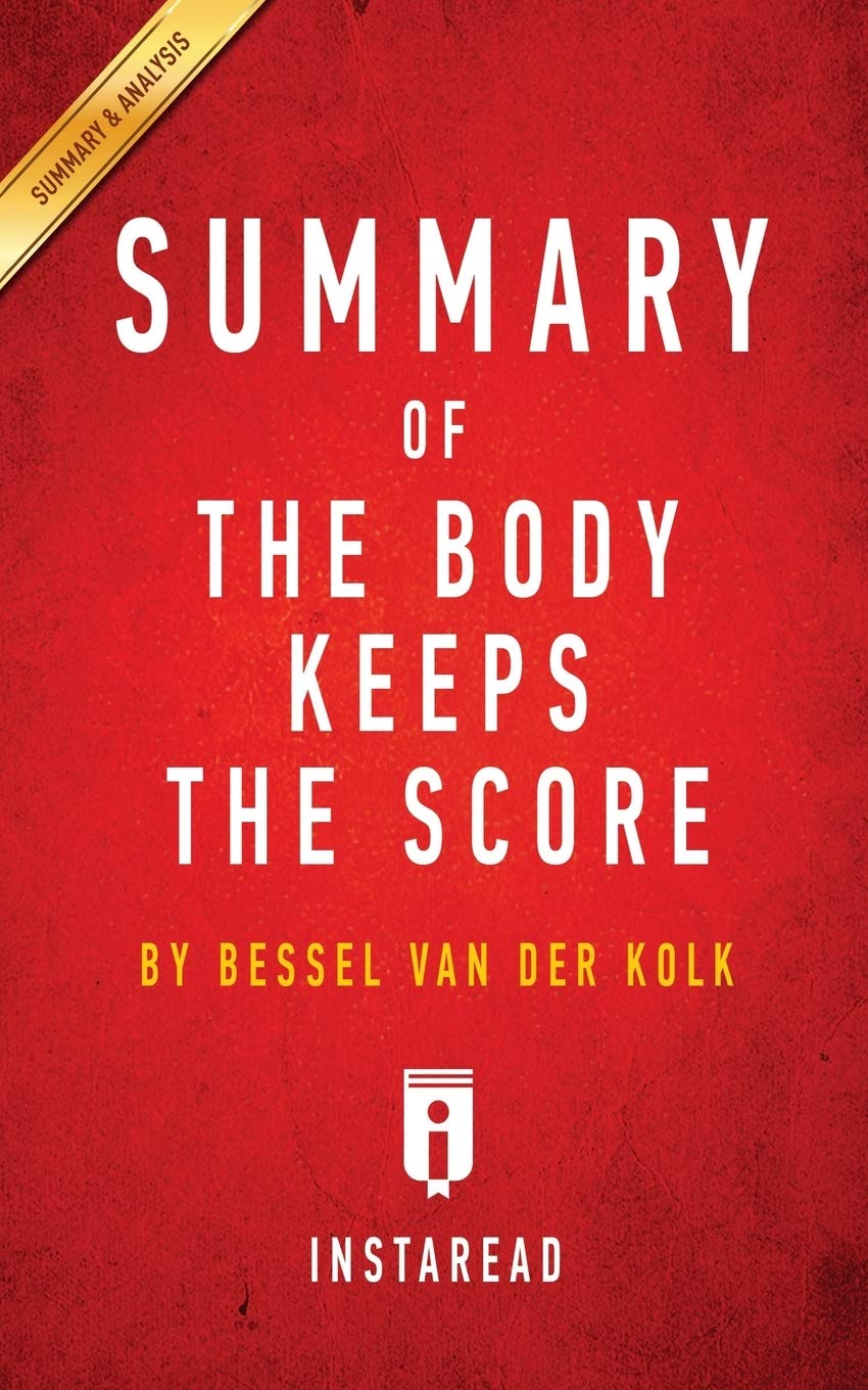 Summary of The Body Keeps the Score: by Bessel van der Kolk M.D. - Includes Analysis Paperback – April 8, 2016