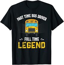 Part Time Bus Driver Full Time Legend School Bus Driver T-Shirt