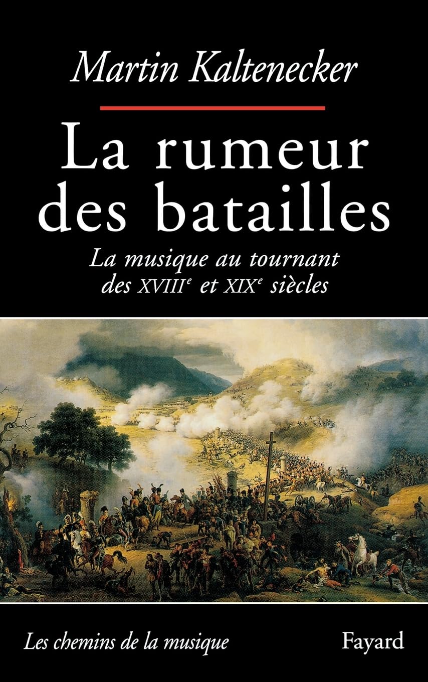 La rumeur des batailles: La musique au tournant des XVIIIe et XIXe siècles (Corpus Des Uvres de Philosophie En Langue Francaise)