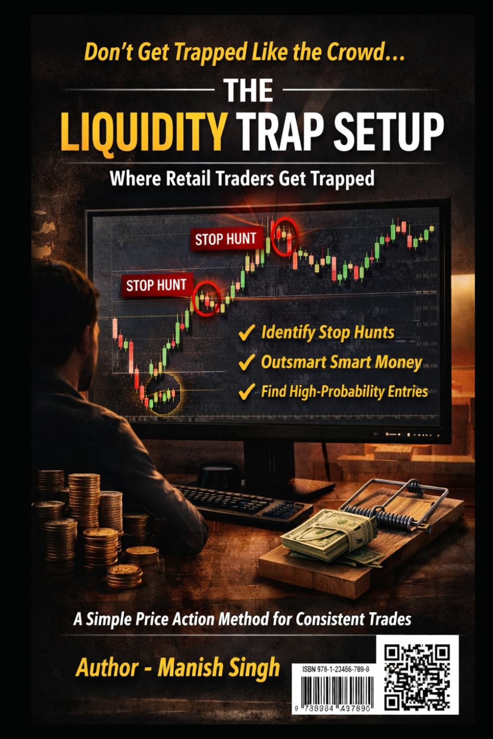 The Liquidity Trap Setup: Where Retail Traders Get Trapped: A Simple Price Action Method to Identify Stop Hunts, Smart Money Moves, and High-Probability Entries (Rule-Based Trading Setup Series)