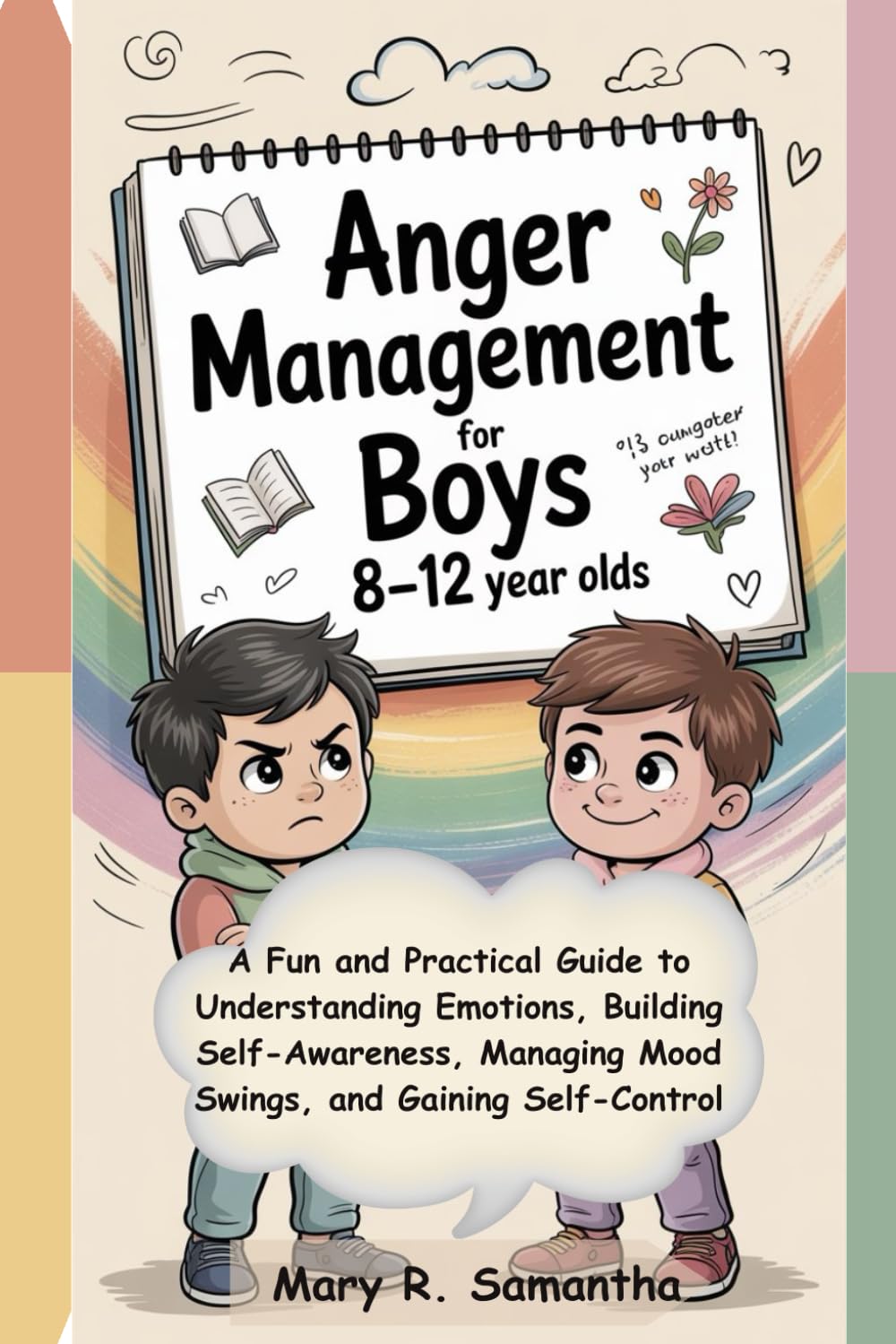 Anger Management for Boys 8-12 Year Olds: A Fun and Practical Guide to Understanding Emotions, Building Self-Awareness, Managing Mood Swings, and