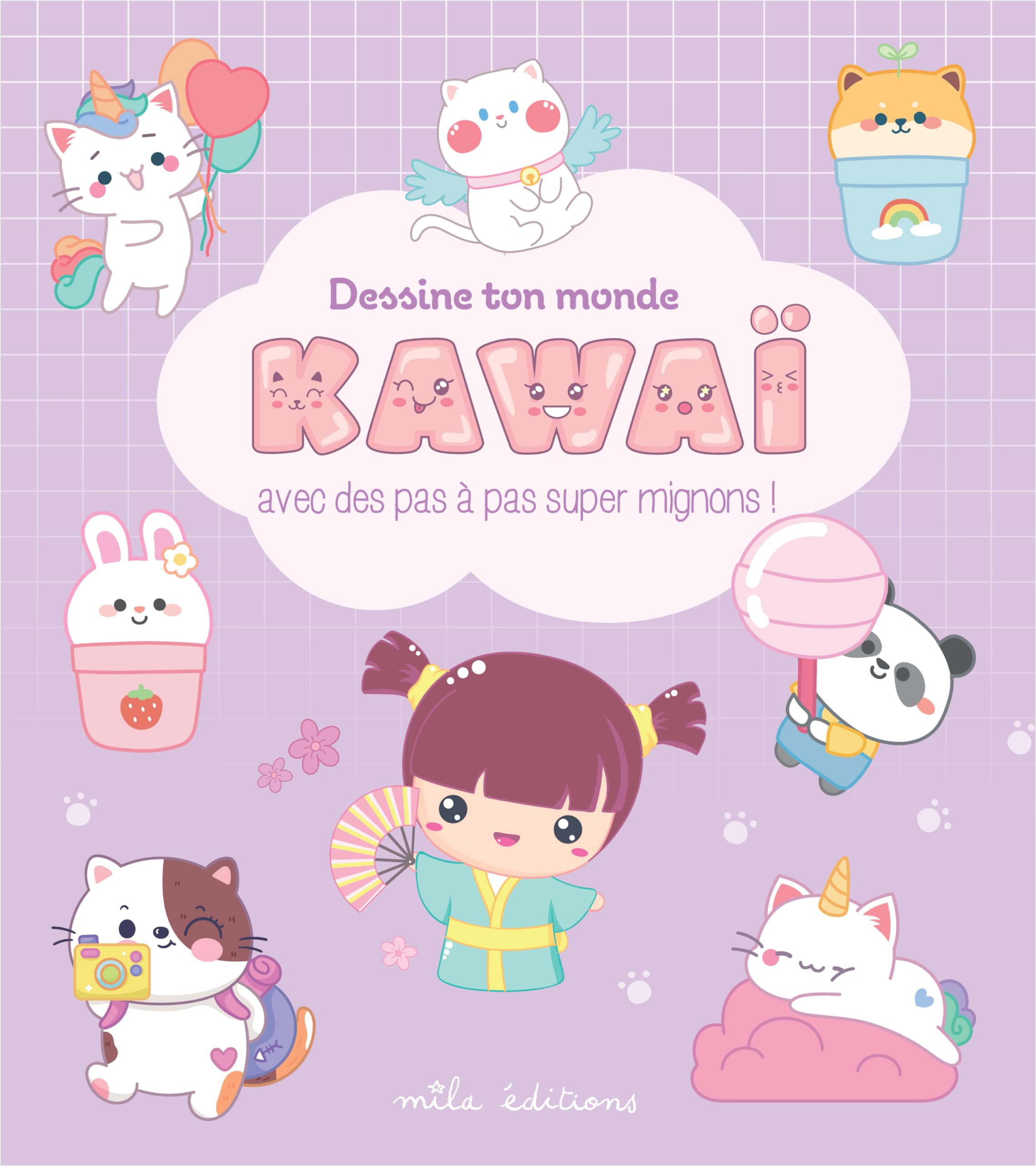 Dessine ton monde kawaï: Avec des pas à pas super mignons !