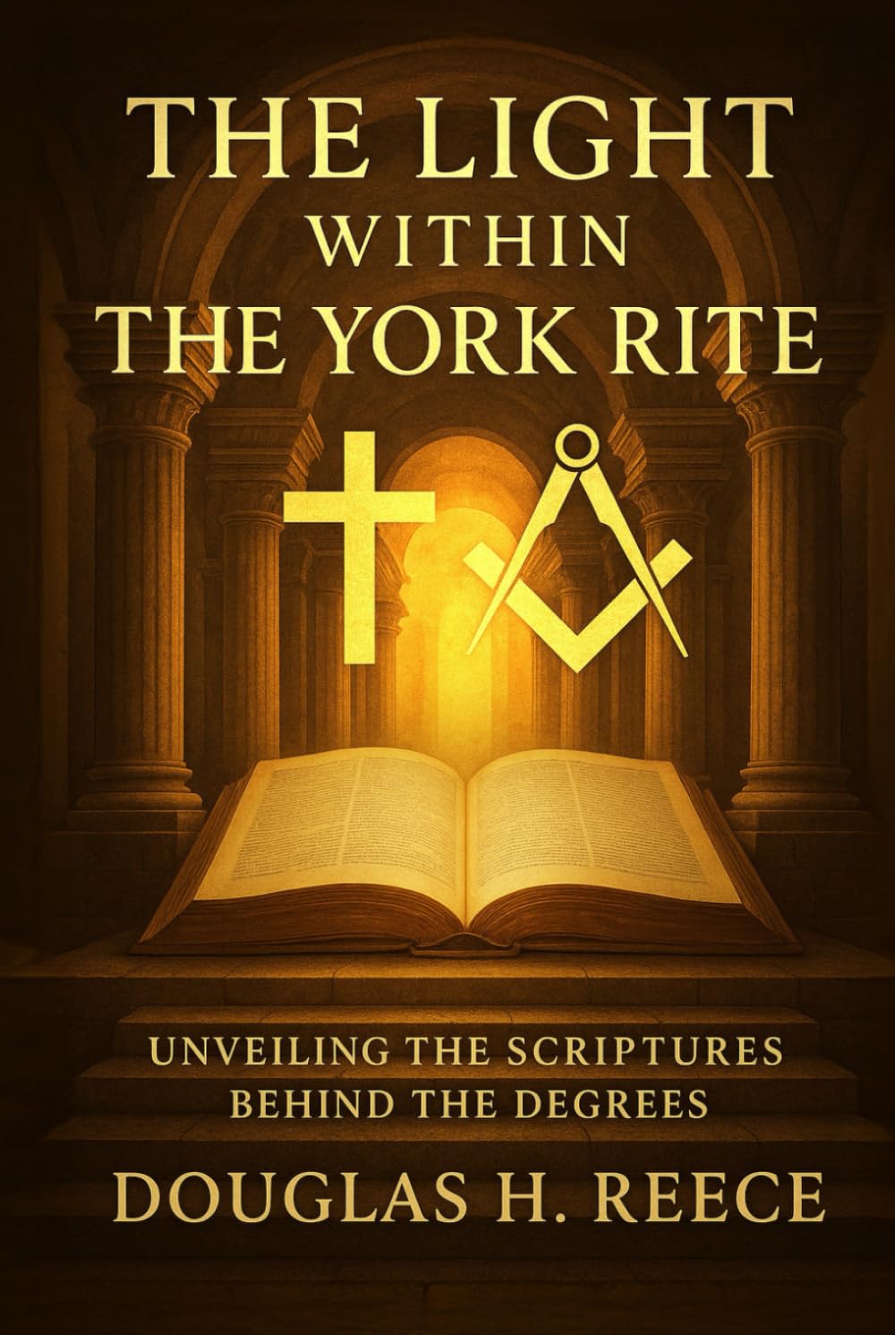 The Light Within the York Rite: Unveiling the Scriptures Behind the Degrees (The Masonic Light Series)