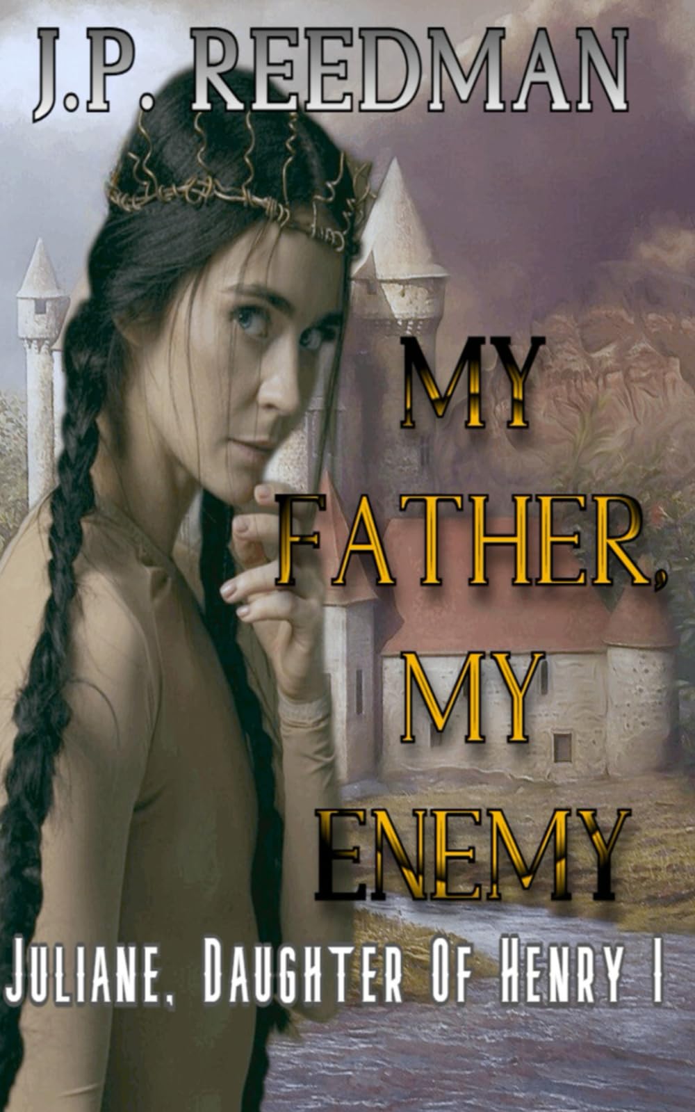My Father, My Enemy: Juliane, Daughter of Henry I: 6 (Medieval Babes: Tales of Little-Known Ladies)