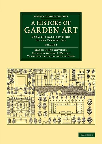 A History of Garden Art: From the Earliest Times to the Present Day (Cambridge Library Collection - Botany and Horticulture) (Volume 1)