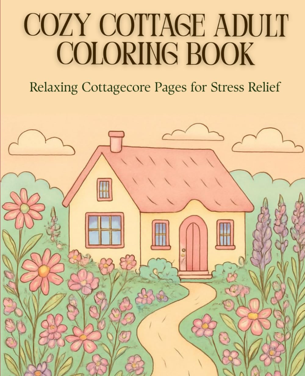 Cozy Cottage adult Coloring Book: Relaxing Cottagecore Pages for Stress Relief