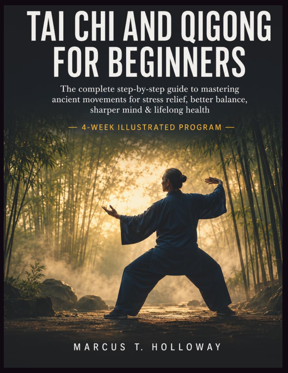 Tai Chi and Qigong for Beginners: The Complete Step-by-Step Guide to Mastering Ancient Movements for Stress Relief, Better Balance, Sharper Mind & Lifelong Health