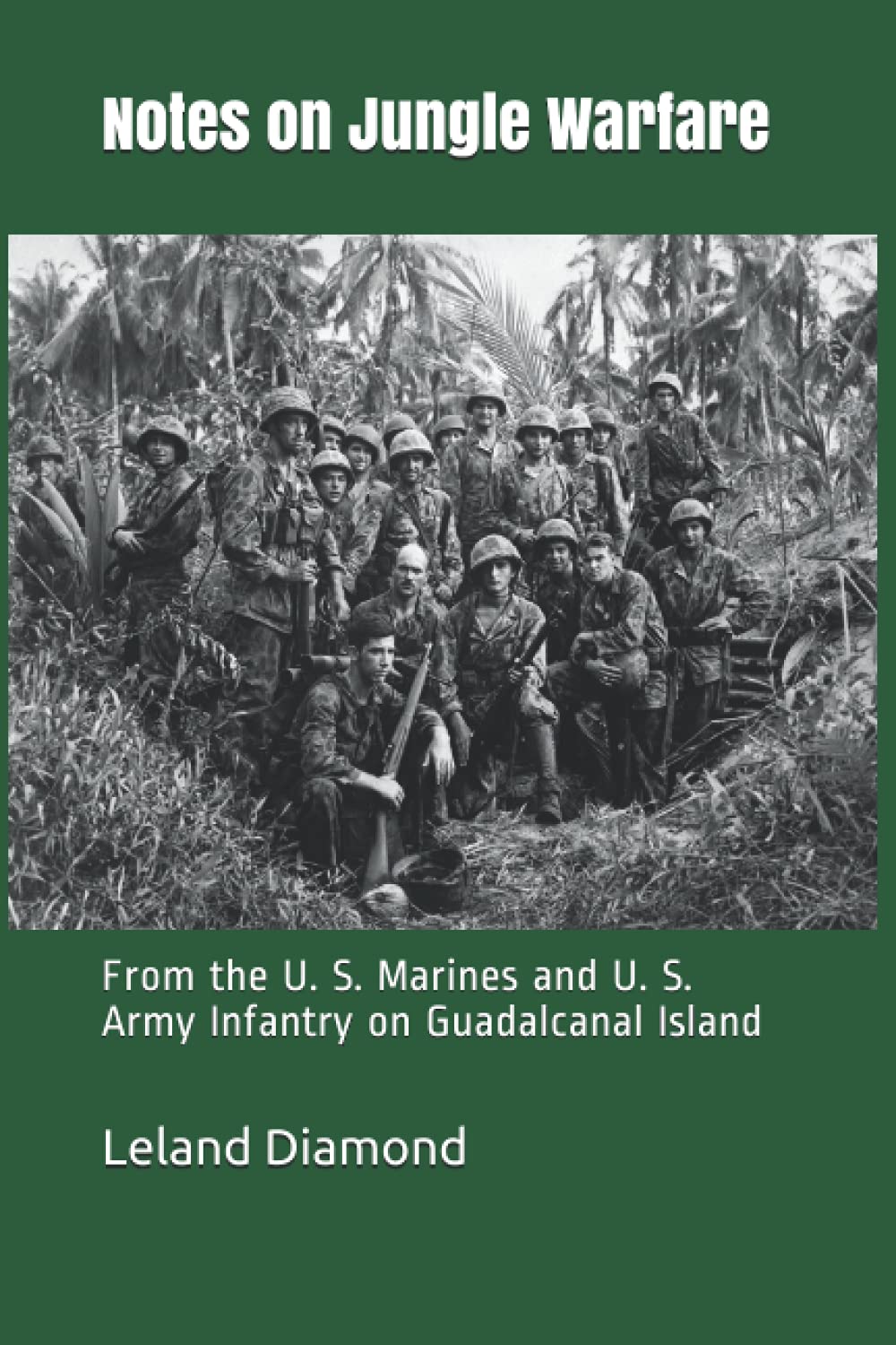Notes on Jungle Warfare: From the U. S. Marines and U. S. Army Infantry on Guadalcanal Island