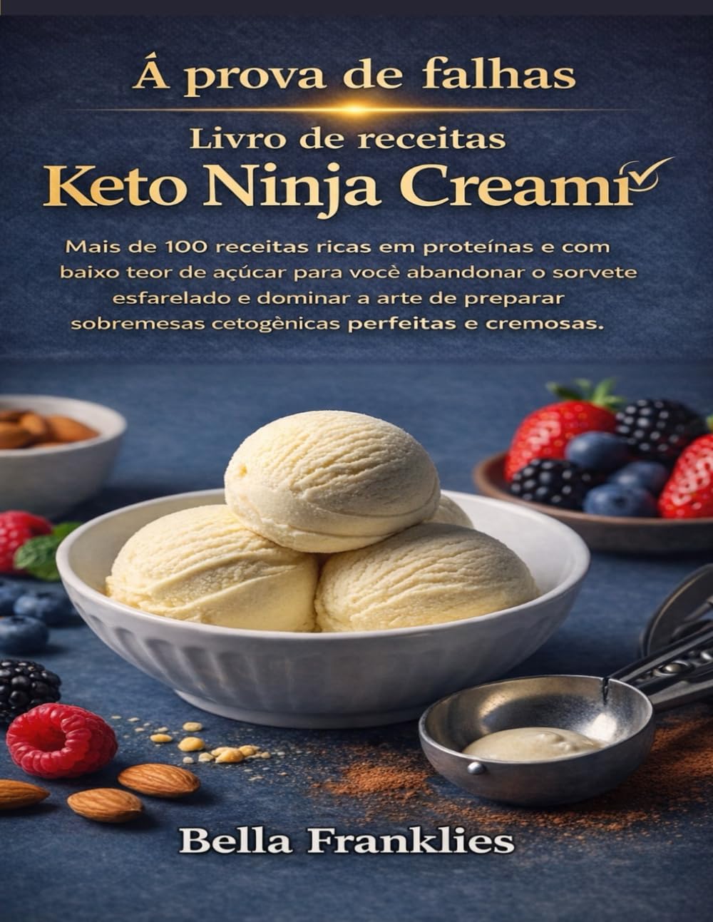 À prova de falhas Livro de receitas Keto Ninja Creami: Mais de 100 receitas ricas em proteínas e com baixo teor de açúcar para você abandonar o ... sobremesas cetogênicas perfeitas e cremosas.