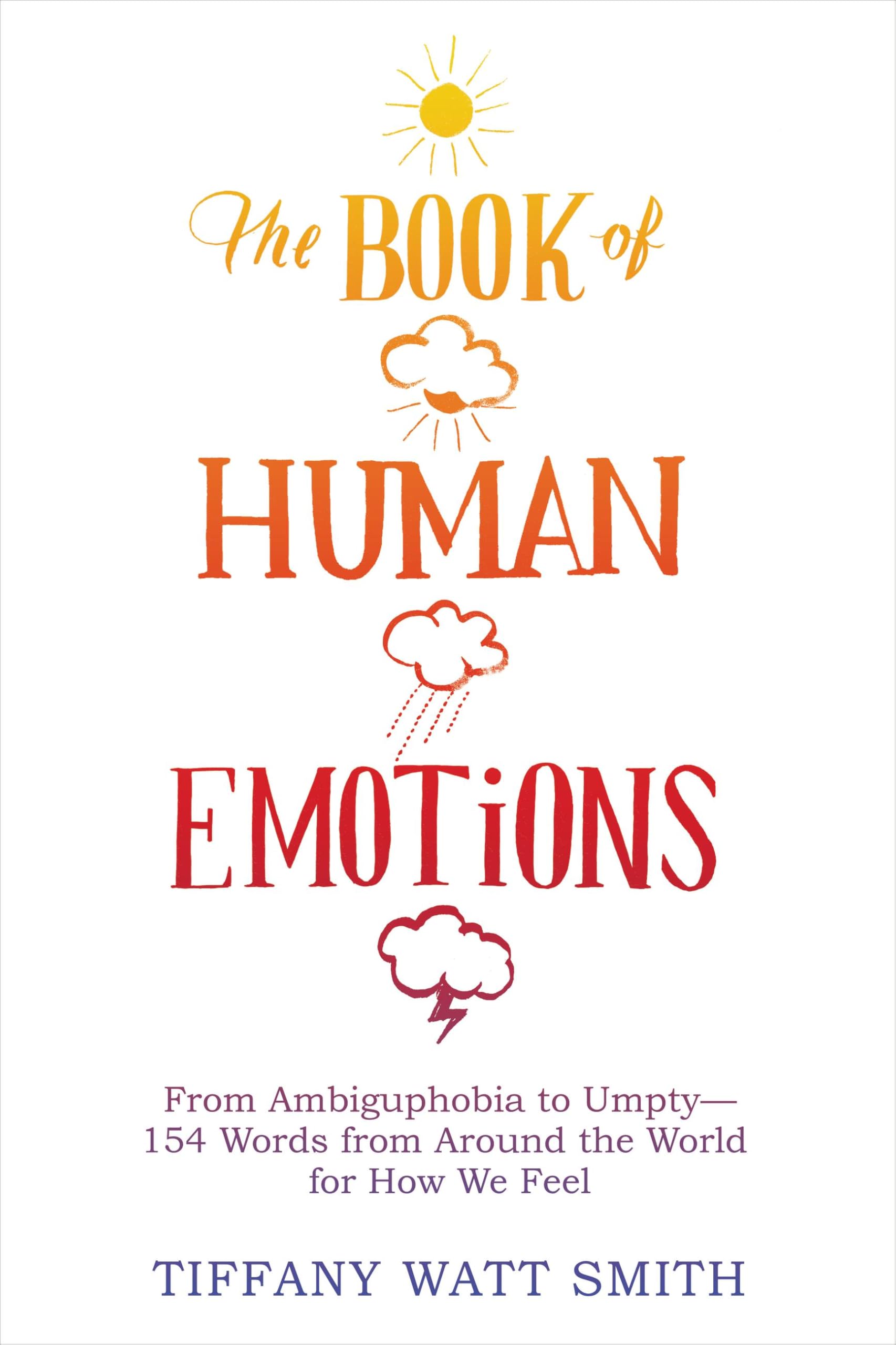 Buy The Book of Human Emotions: From Ambiguphobia to Umpty -- 154 Words from Around the World for How We Feel — BookShops.in
