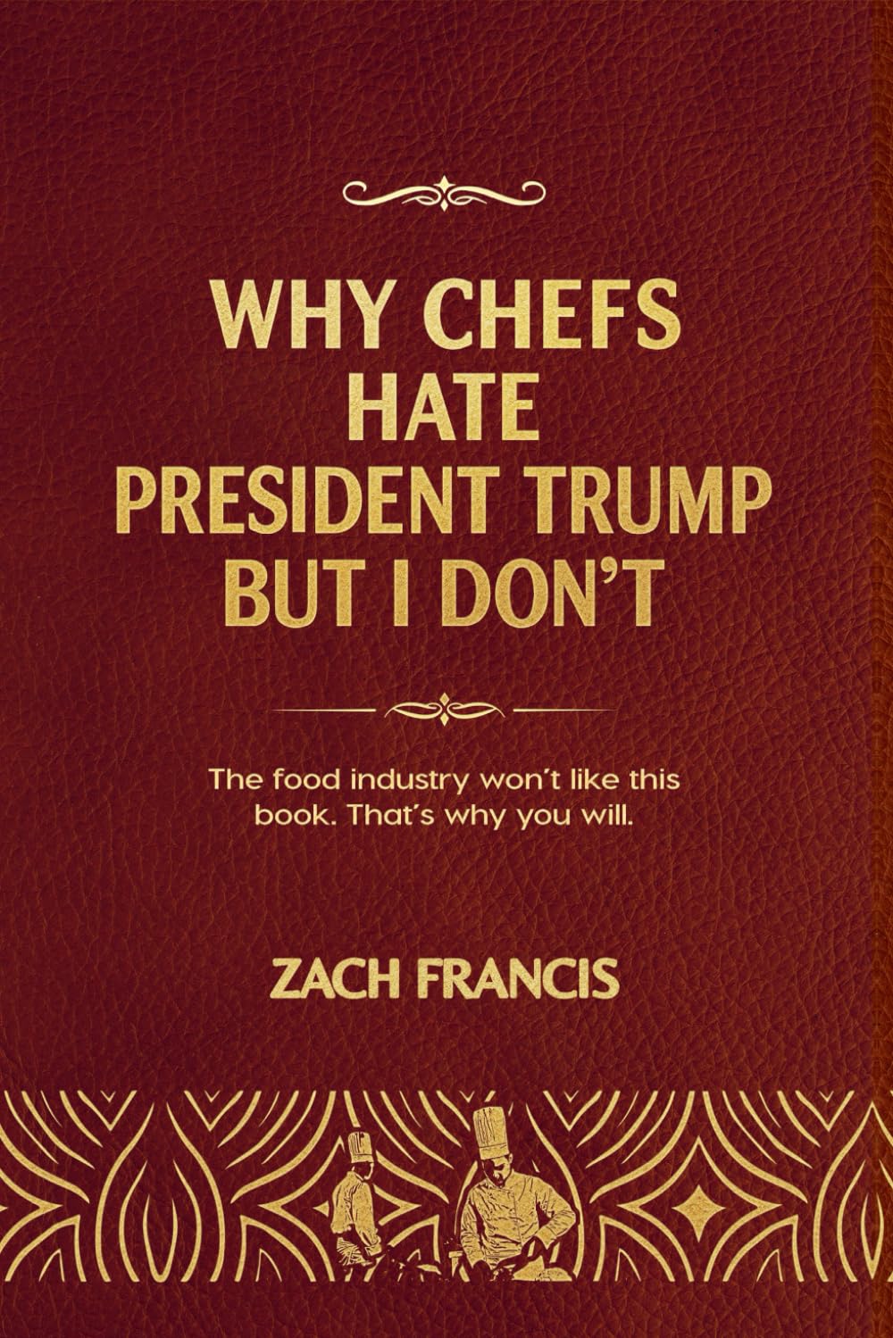 Why Chefs Hate President Trump But I Don't