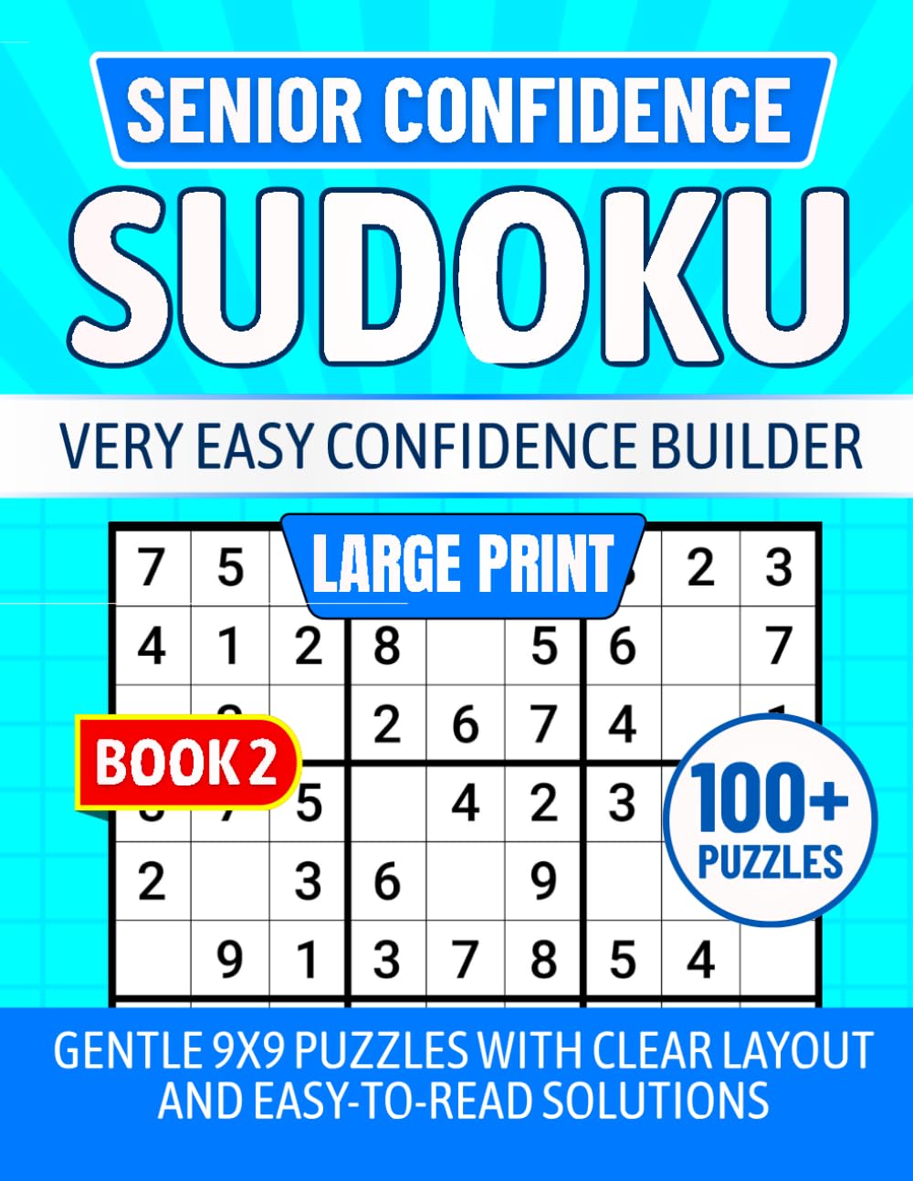 SENIOR CONFIDENCE SUDOKU Very Easy Confidence Builder BOOK 2: LARGE PRINT Gentle 9x9 Puzzles With Clear Layout and Easy-To-Read Solutions