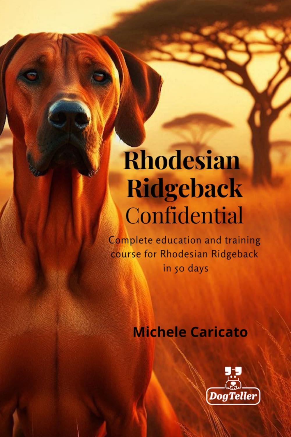 Rhodesian Ridgeback Confidential: Complete education and training course for Rhodesian Ridgeback in 50 days