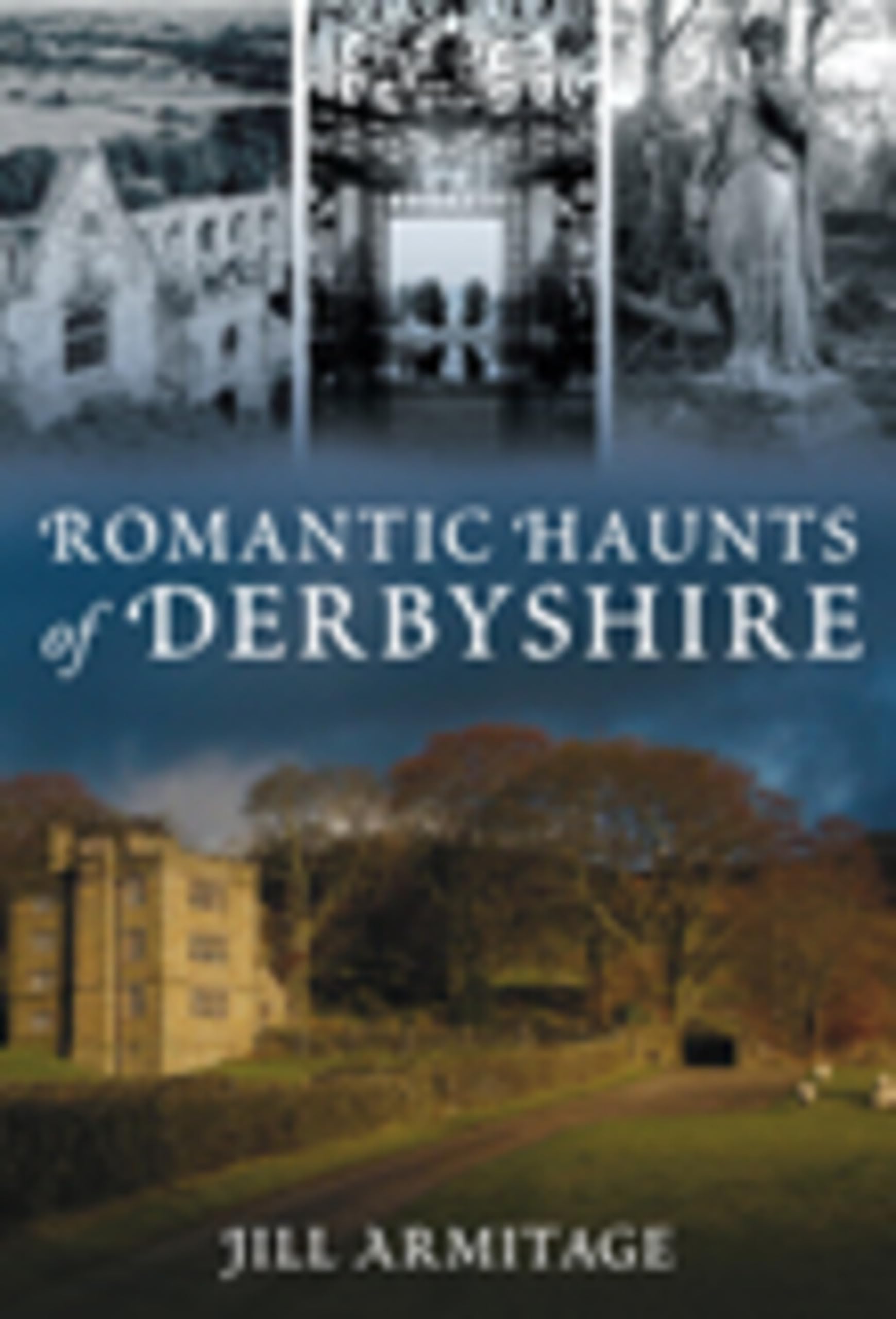 Romantic Haunts of Derbyshire - Armitage, Jill