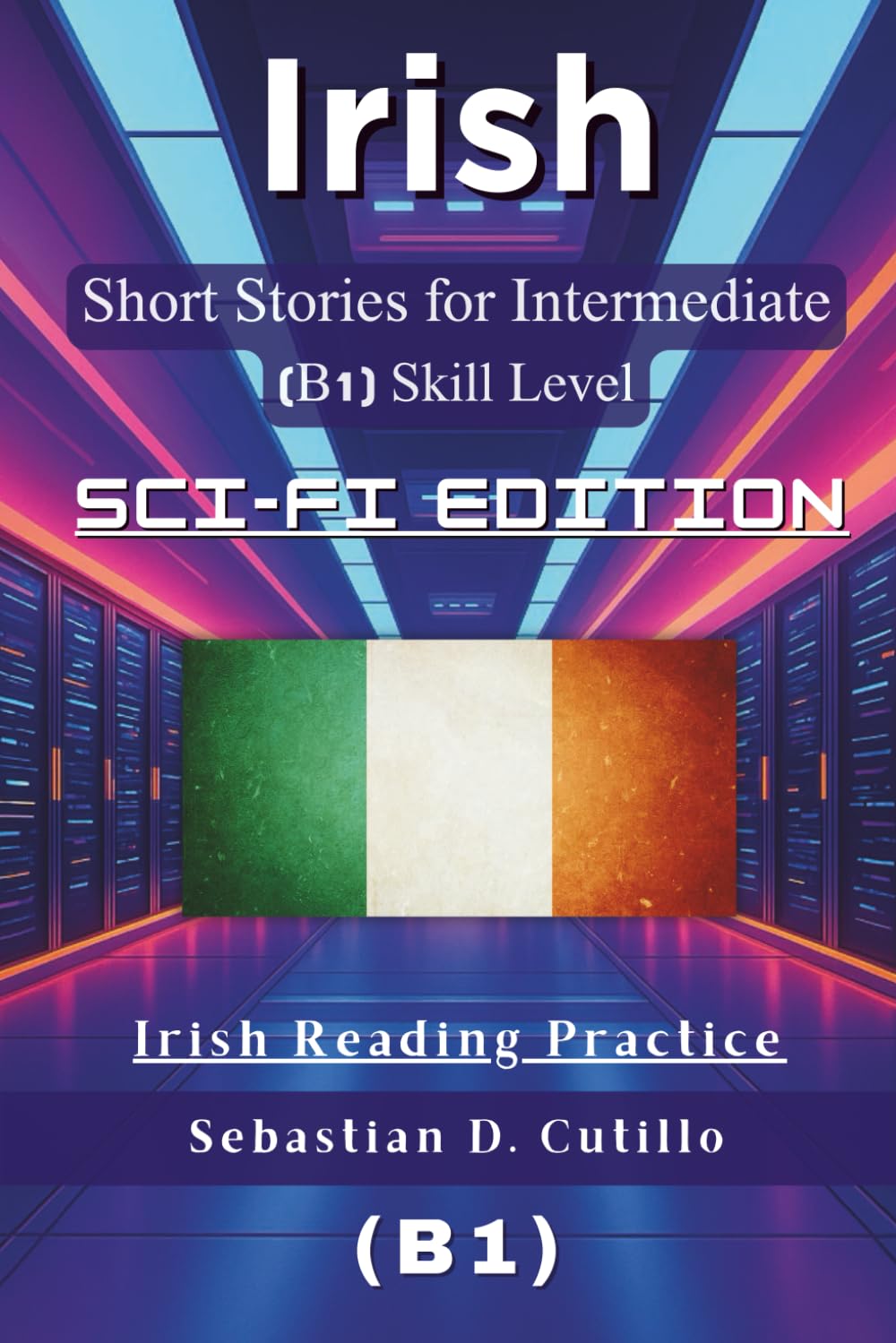 Irish Short Stories for Intermediate (B1) Skill Level - Sci-Fi Edition - Irish Reading Practice (Irish Gaelic Short Stories (CEFR Leveled Language Learning))