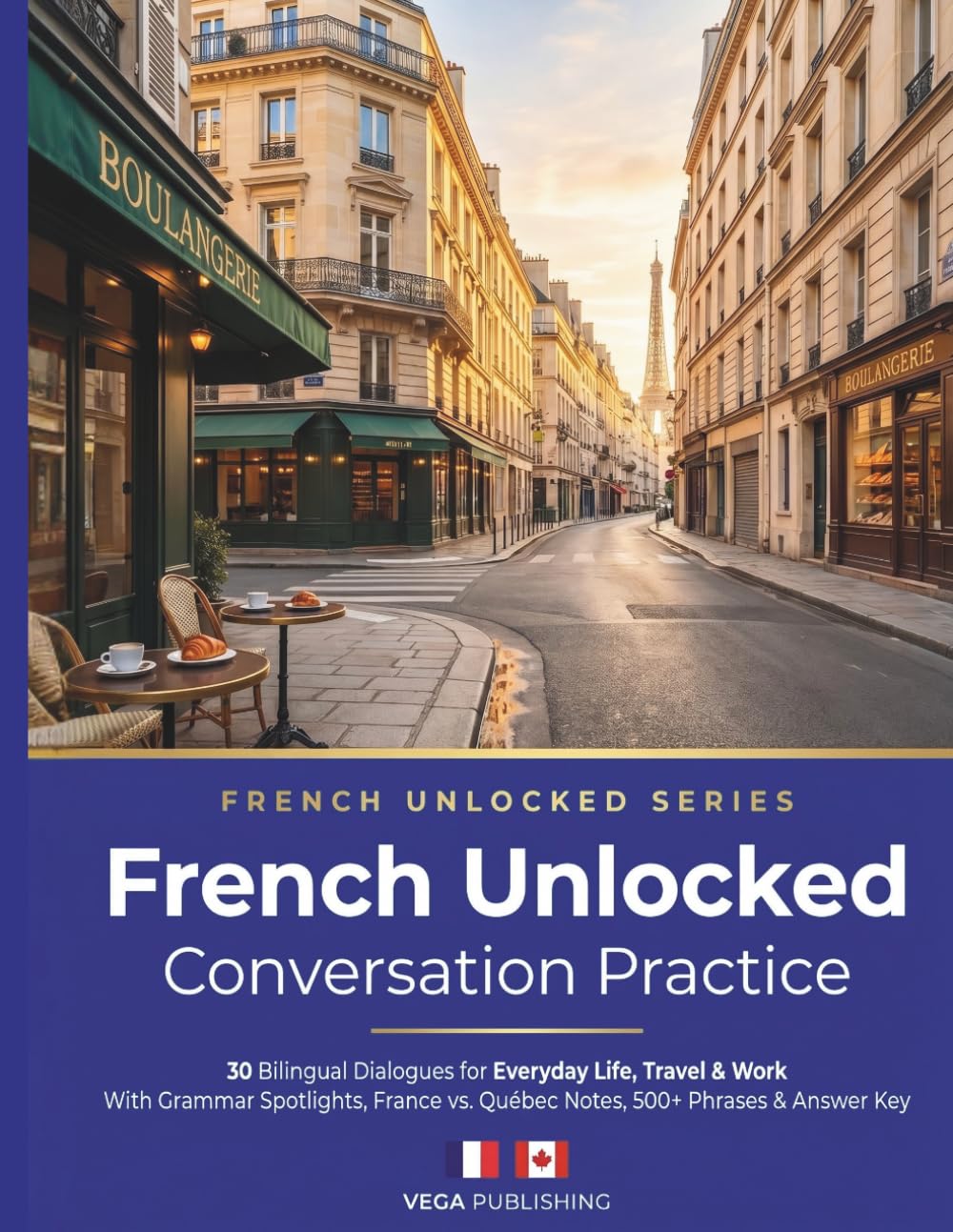 French Unlocked: Conversation Practice: 30 Bilingual Dialogues for Everyday Life, Travel & Work — With Grammar Spotlights, France vs. Québec Notes, 500+ Phrases & Answer Key for English Speaker
