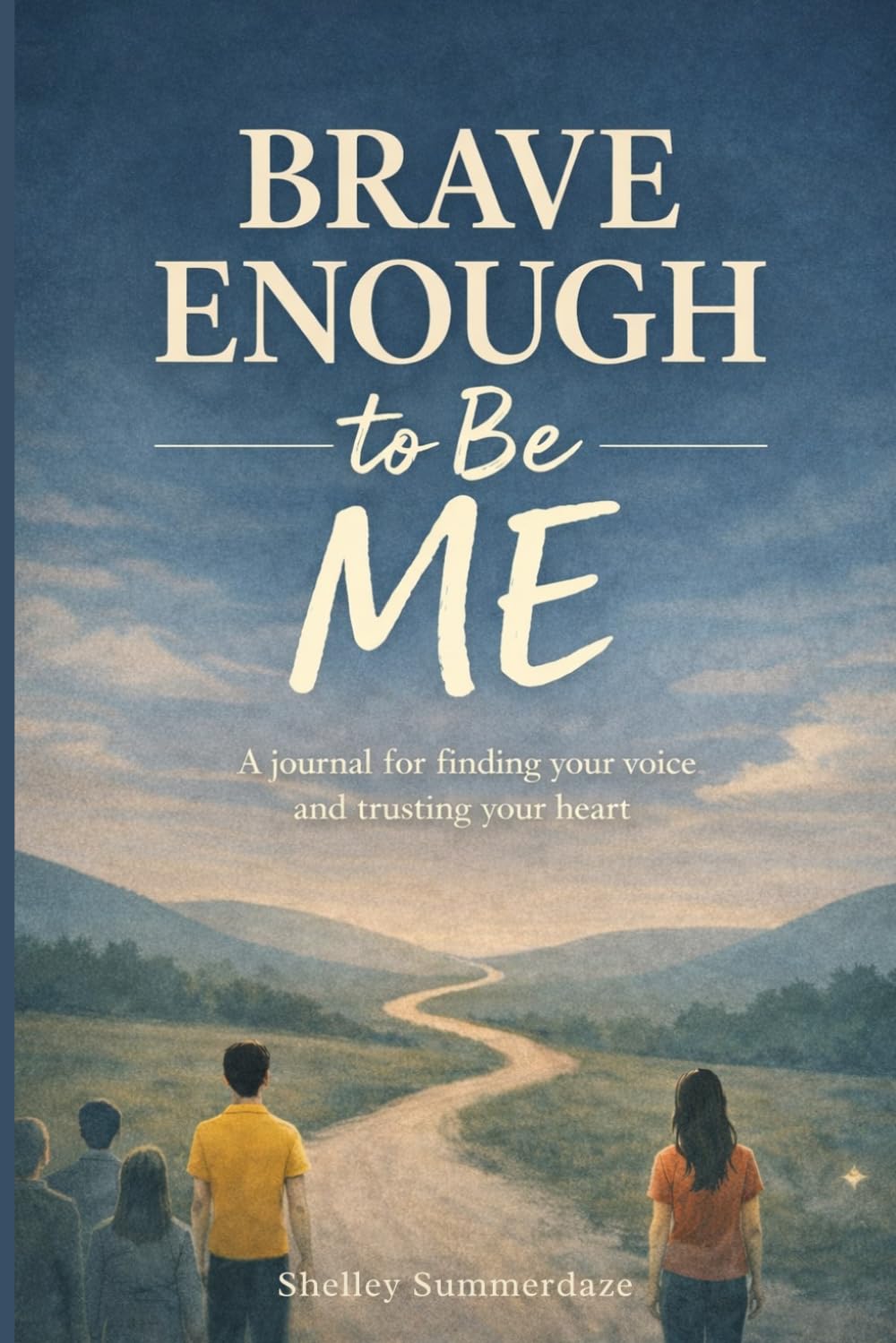 Brave Enough To Be Me: A journal for finding your heart and trusting your voice.
